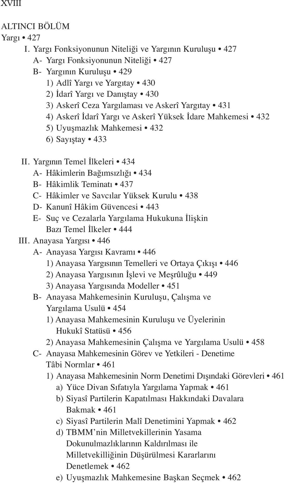 Yargılaması ve Askerî Yargıtay 431 4) Askerî İdarî Yargı ve Askerî Yüksek İdare Mahkemesi 432 5) Uyuşmazlık Mahkemesi 432 6) Sayıştay 433 II.