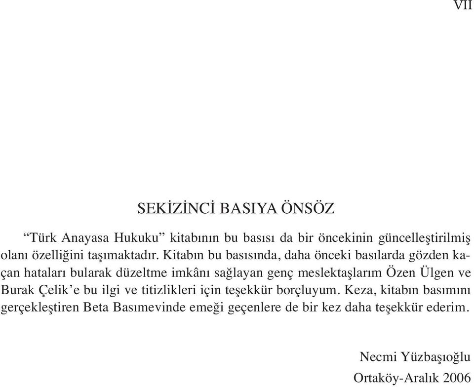 Kitabın bu basısında, daha önceki basılarda gözden kaçan hataları bularak düzeltme imkânı sağlayan genç