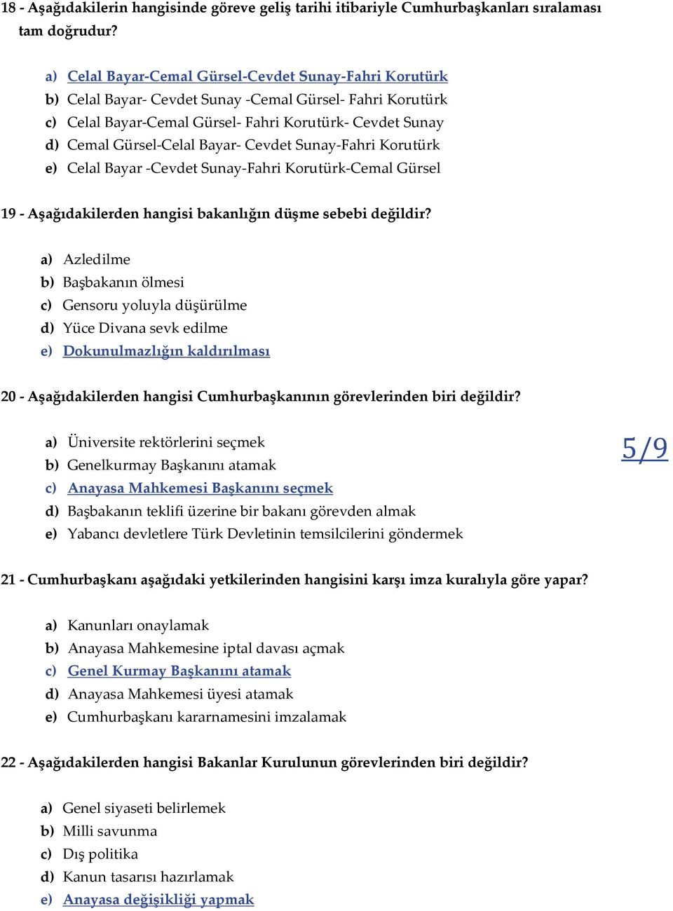 Bayar- Cevdet Sunay-Fahri Korutürk e) Celal Bayar -Cevdet Sunay-Fahri Korutürk-Cemal Gürsel 19 - Aşağıdakilerden hangisi bakanlığın düşme sebebi değildir?