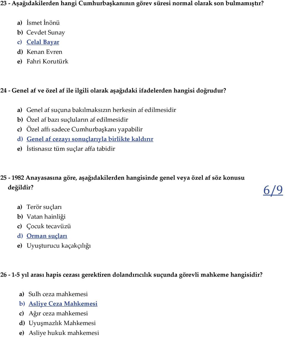 a) Genel af suçuna bakılmaksızın herkesin af edilmesidir b) Özel af bazı suçluların af edilmesidir c) Özel affı sadece Cumhurbaşkanı yapabilir d) Genel af cezayı sonuçlarıyla birlikte kaldırır e)