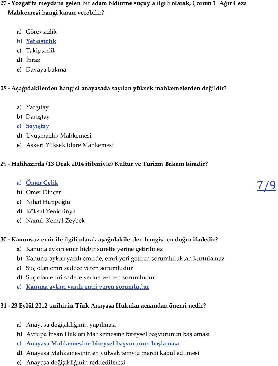 a) Yargıtay b) Danıştay c) Sayıştay d) Uyuşmazlık Mahkemesi e) Askeri Yüksek İdare Mahkemesi 29 - Halihazırda (13 Ocak 2014 itibariyle) Kültür ve Turizm Bakanı kimdir?