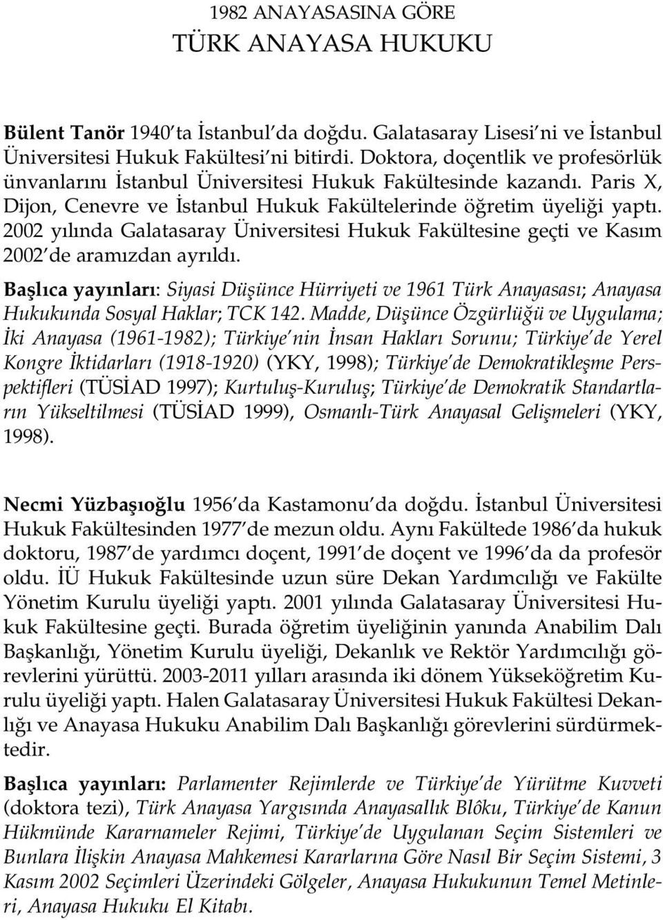 2002 y l nda Galatasaray Üniversitesi Hukuk Fakültesine geçti ve Kas m 2002 de aram zdan ayr ld.