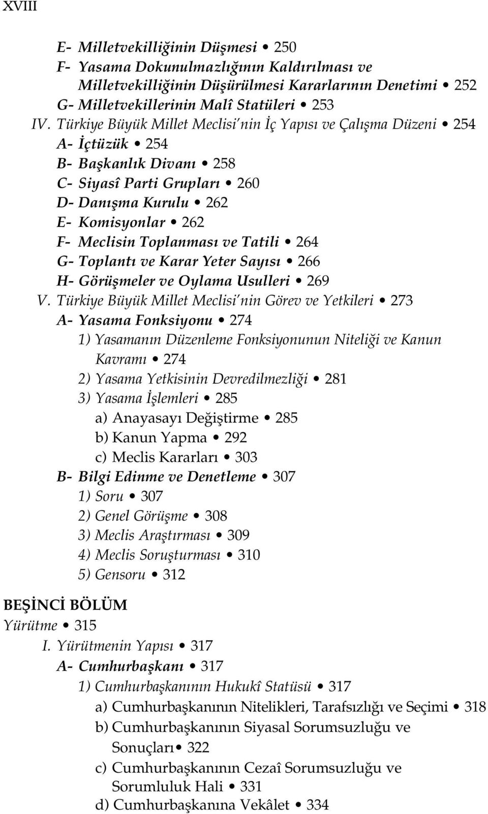 Tatili 264 G- Toplant ve Karar Yeter Say s 266 H- Görüflmeler ve Oylama Usulleri 269 V.