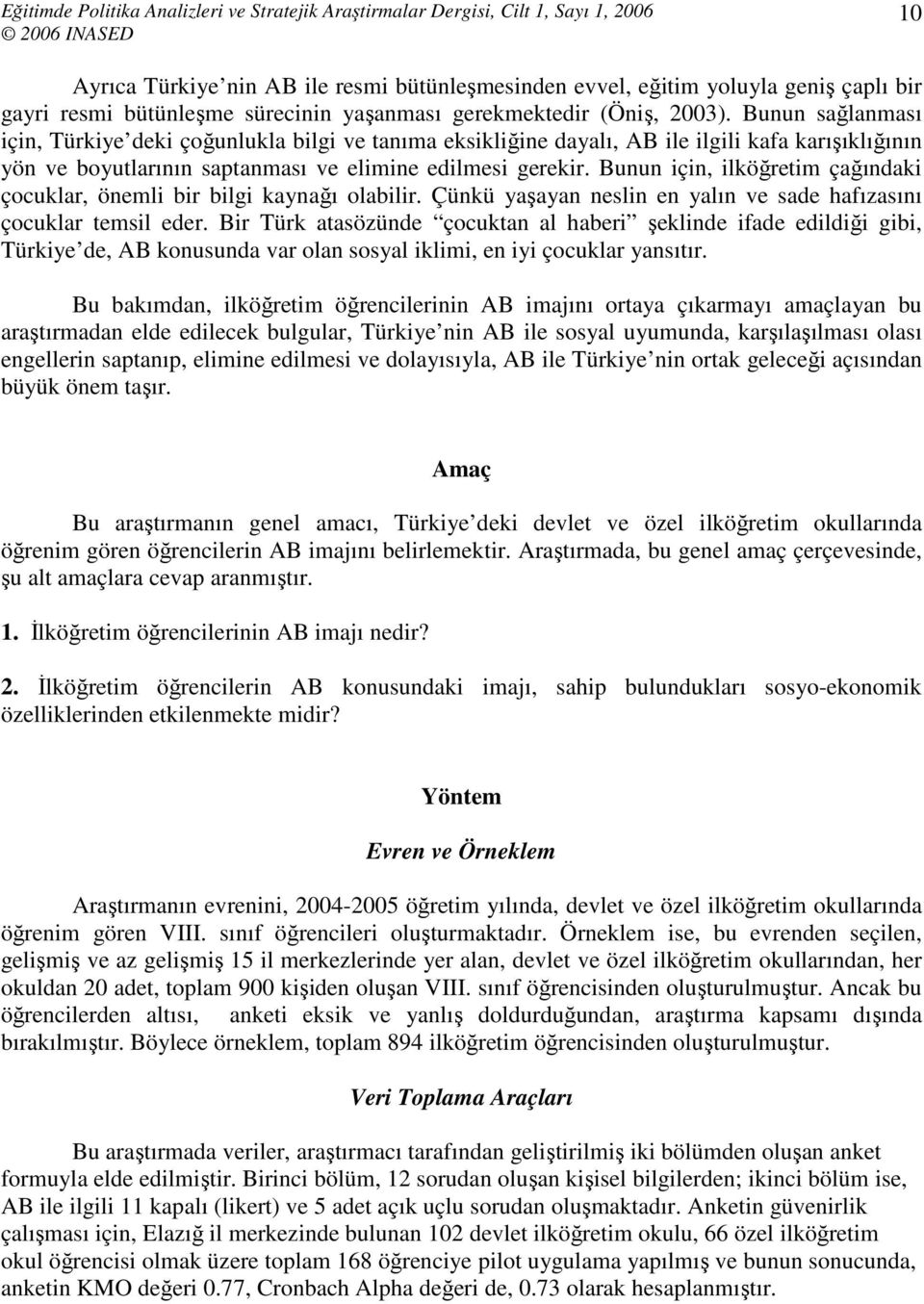 Bunun için, ilköğretim çağındaki çocuklar, önemli bir bilgi kaynağı olabilir. Çünkü yaşayan neslin en yalın ve sade hafızasını çocuklar temsil eder.