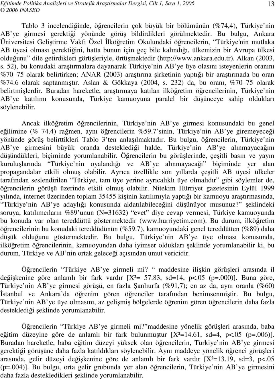 ülkesi olduğunu dile getirdikleri görüşleriyle, örtüşmektedir (http://www.ankara.edu.tr). Alkan (2003, s.