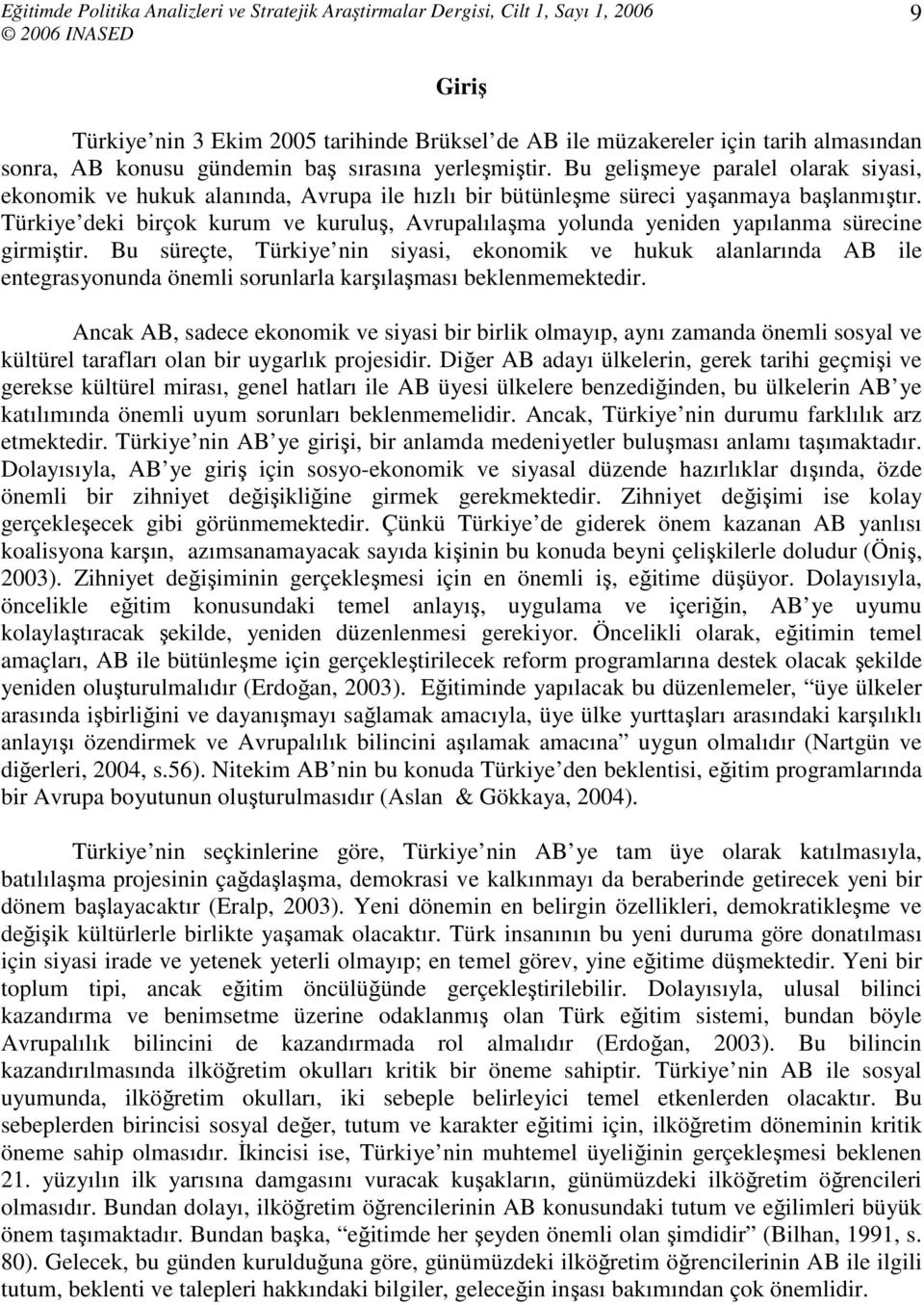 Türkiye deki birçok kurum ve kuruluş, Avrupalılaşma yolunda yeniden yapılanma sürecine girmiştir.