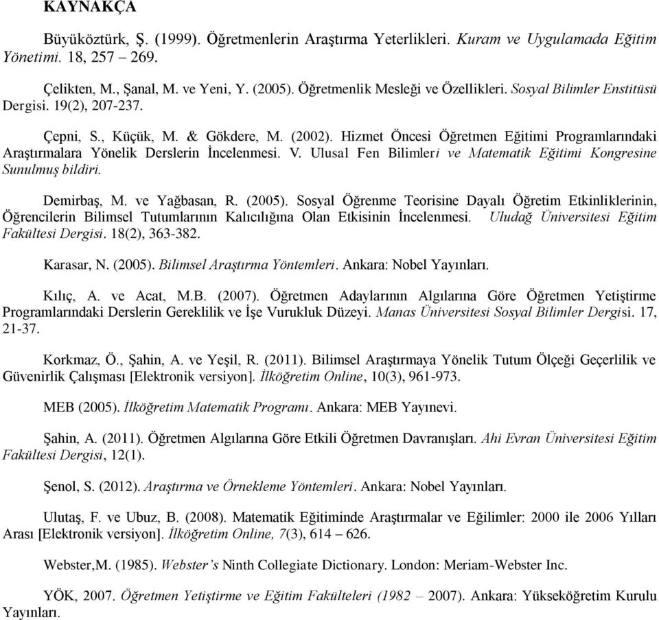 Ulusal Fen Bilimleri ve Matematik Eğitimi Kongresine Sunulmuş bildiri. Demirbaş, M. ve Yağbasan, R. (2005).