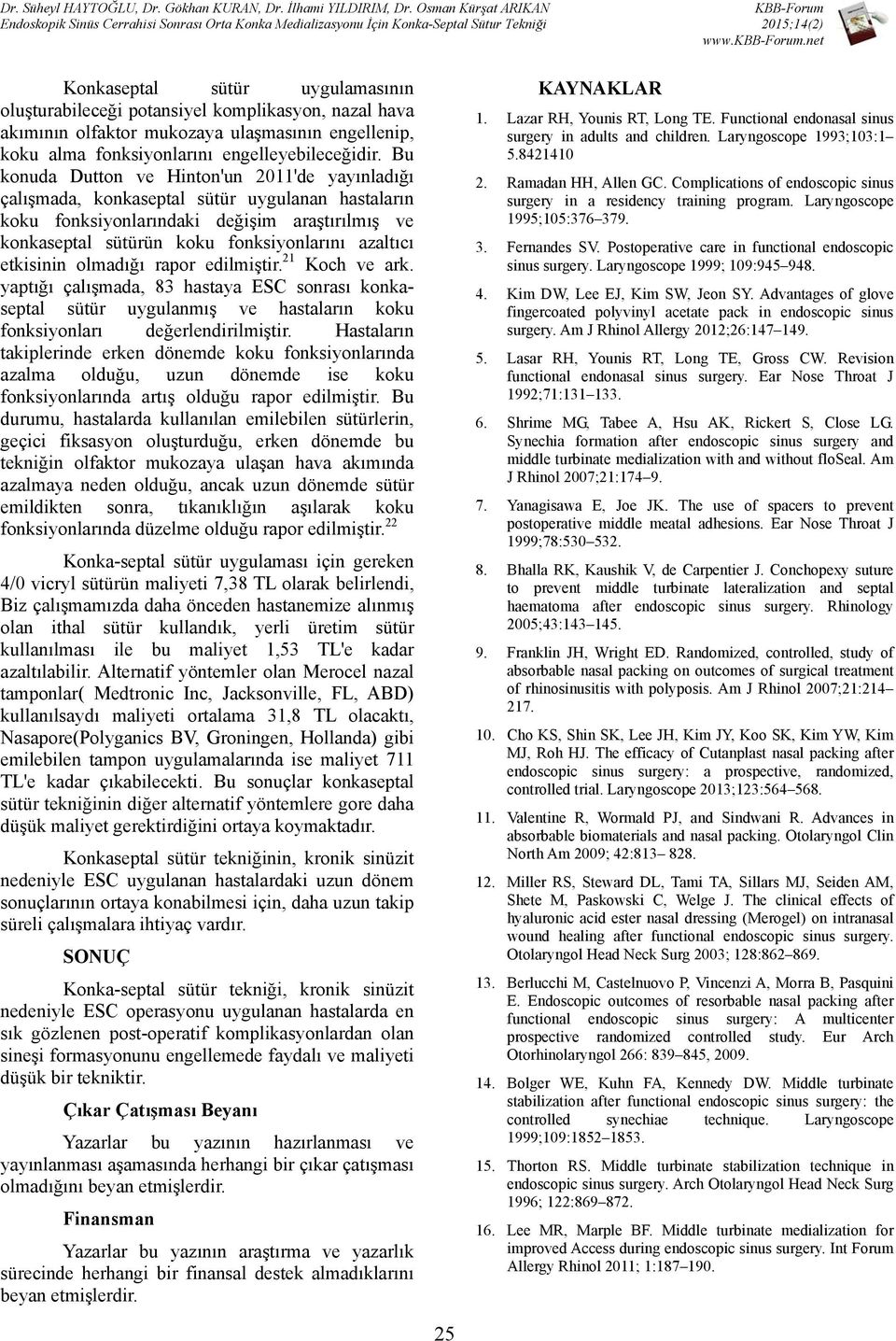 etkisinin olmadığı rapor edilmiştir. 21 Koch ve ark. yaptığı çalışmada, 83 hastaya ESC sonrası konkaseptal sütür uygulanmış ve hastaların koku fonksiyonları değerlendirilmiştir.