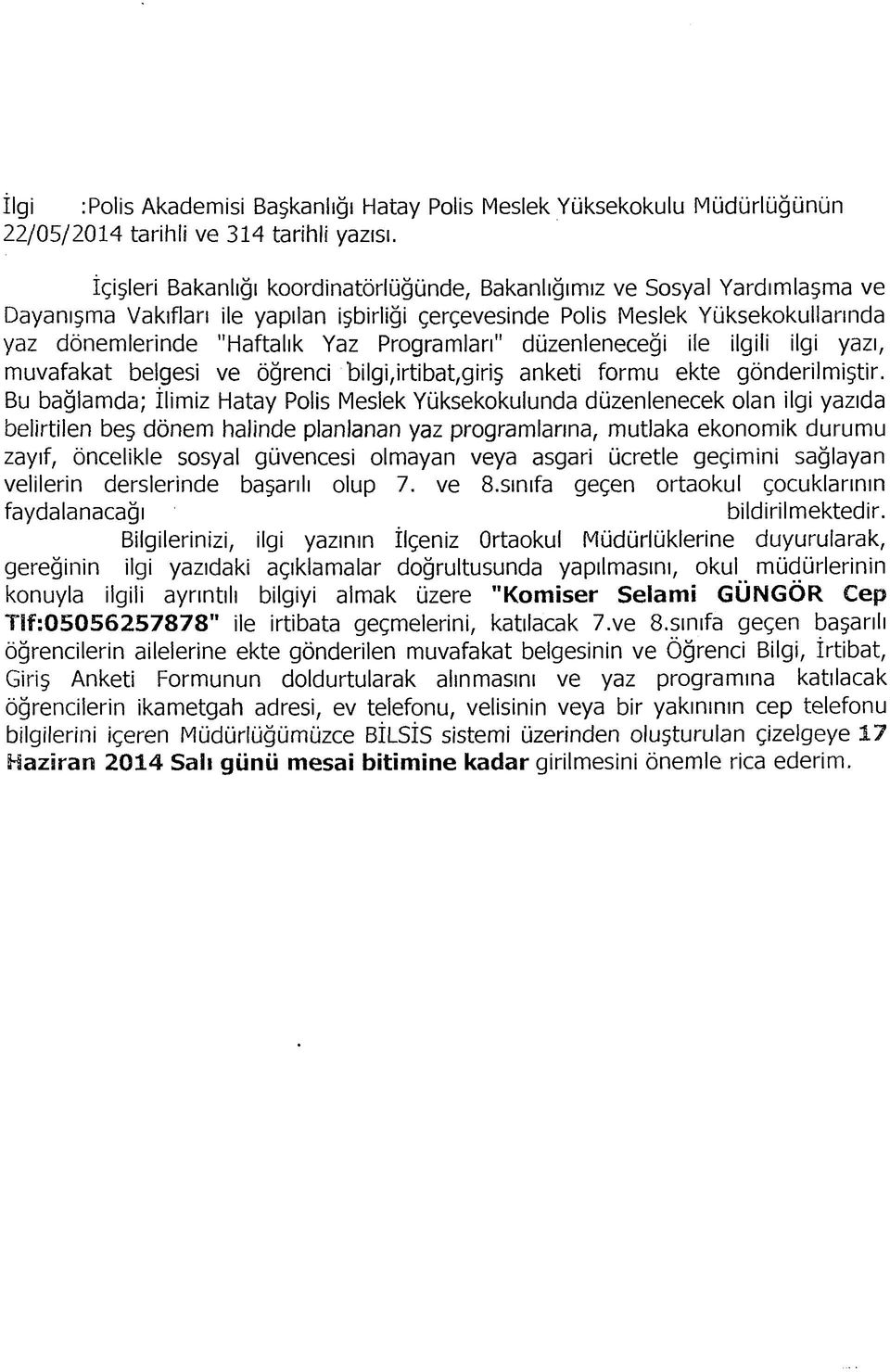 Programlan" düzenleneceği ile ilgili ilgi yazı, muvafakat belgesi ve öğrenci bilgi,irtibat,giriş anketi formu ekte gönderilmiştir.