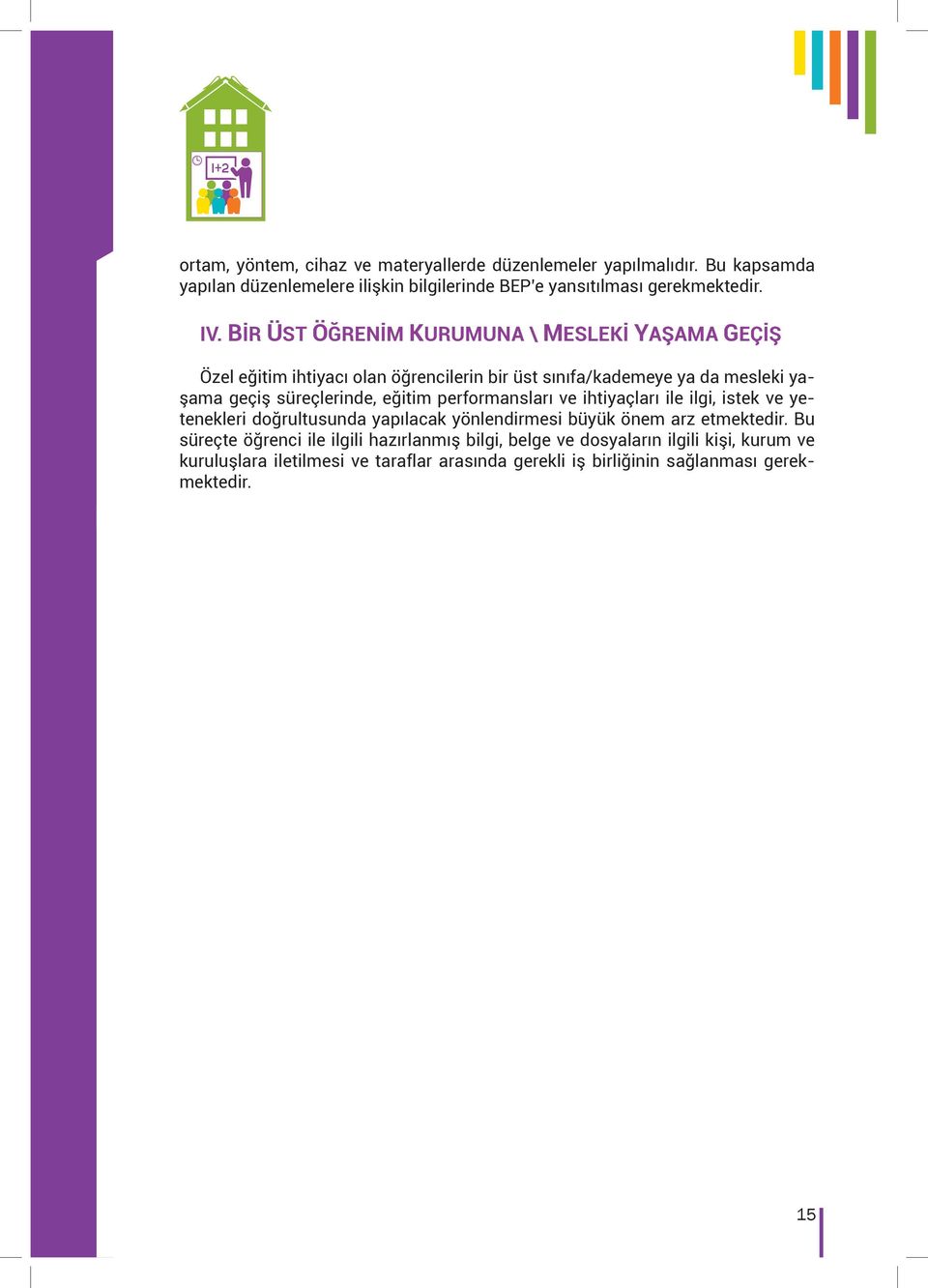 eğitim performansları ve ihtiyaçları ile ilgi, istek ve yetenekleri doğrultusunda yapılacak yönlendirmesi büyük önem arz etmektedir.