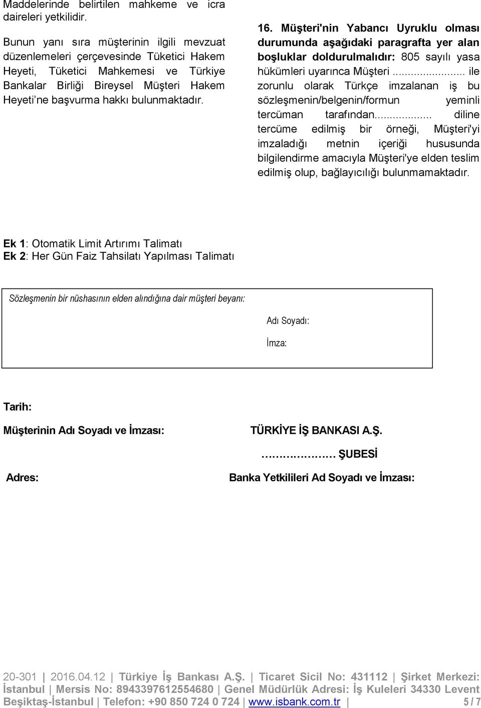 bulunmaktadır. 16. Müşteri'nin Yabancı Uyruklu olması durumunda aşağıdaki paragrafta yer alan boşluklar doldurulmalıdır: 805 sayılı yasa hükümleri uyarınca Müşteri.
