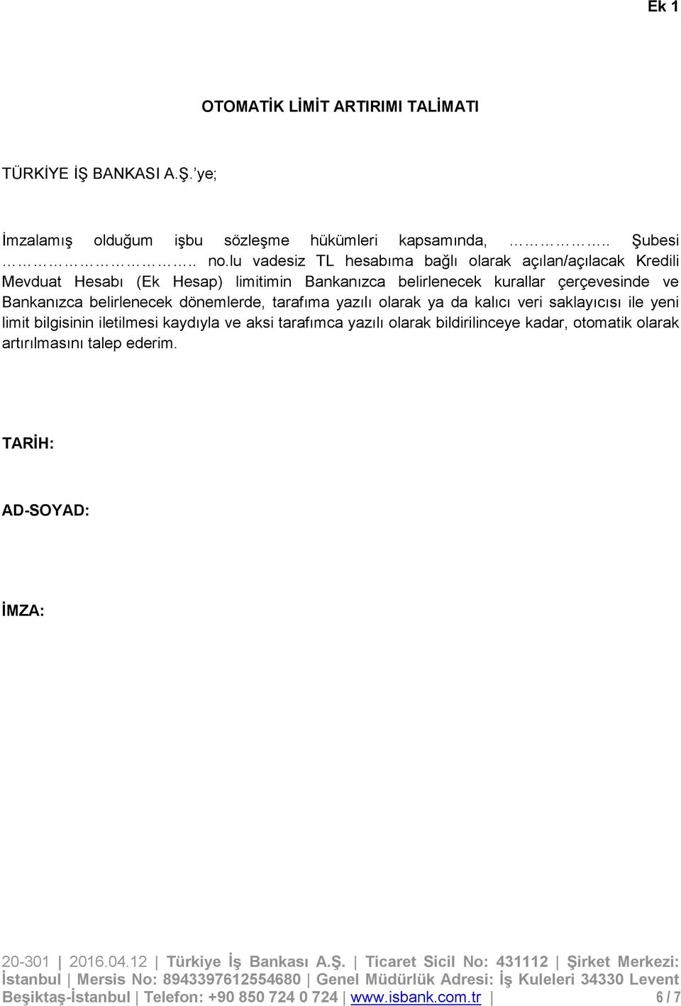 Bankanızca belirlenecek dönemlerde, tarafıma yazılı olarak ya da kalıcı veri saklayıcısı ile yeni limit bilgisinin iletilmesi kaydıyla ve aksi