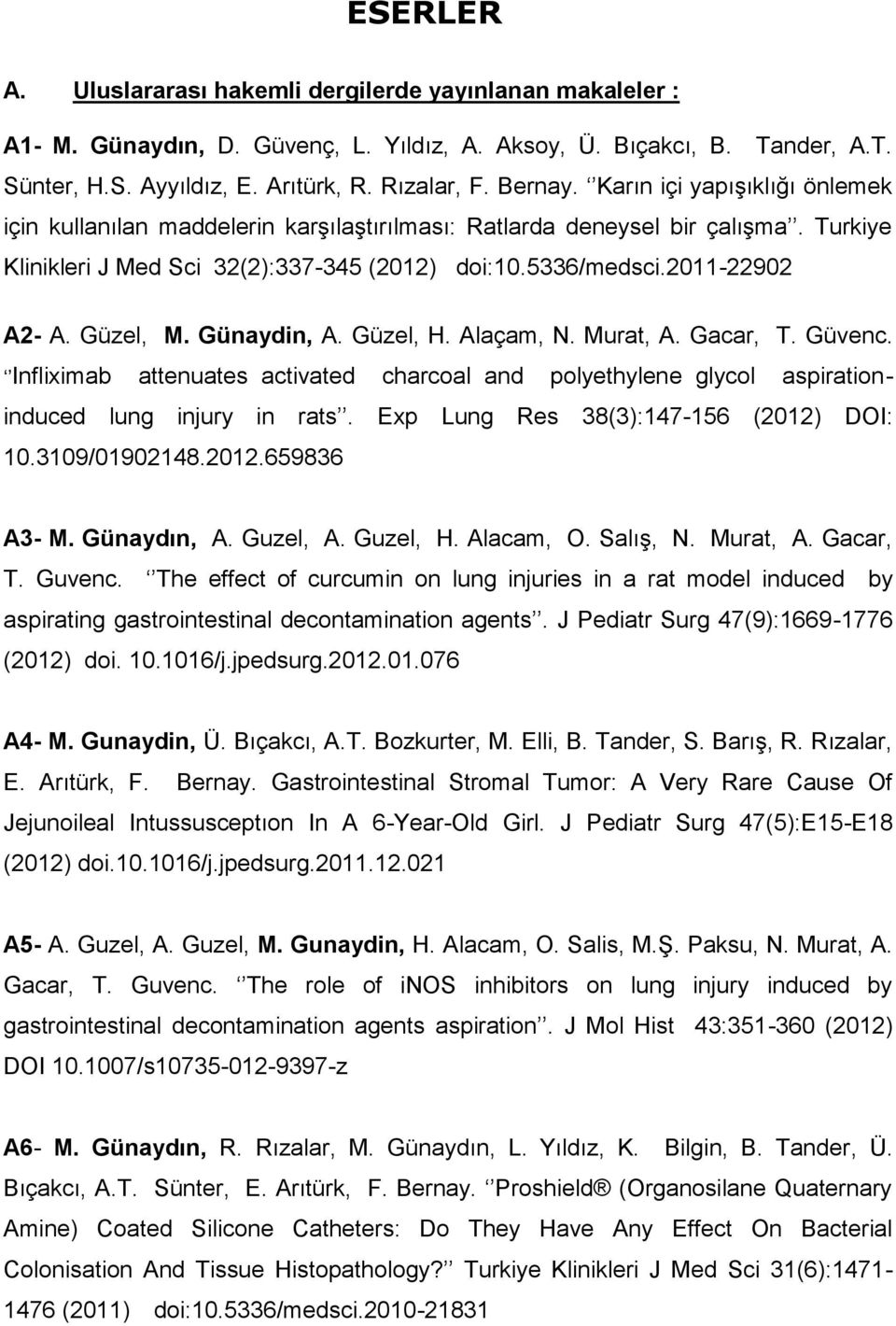 Güzel, M. Günaydin, A. Güzel, H. Alaçam, N. Murat, A. Gacar, T. Güvenc. Infliximab attenuates activated charcoal and polyethylene glycol aspirationinduced lung injury in rats.