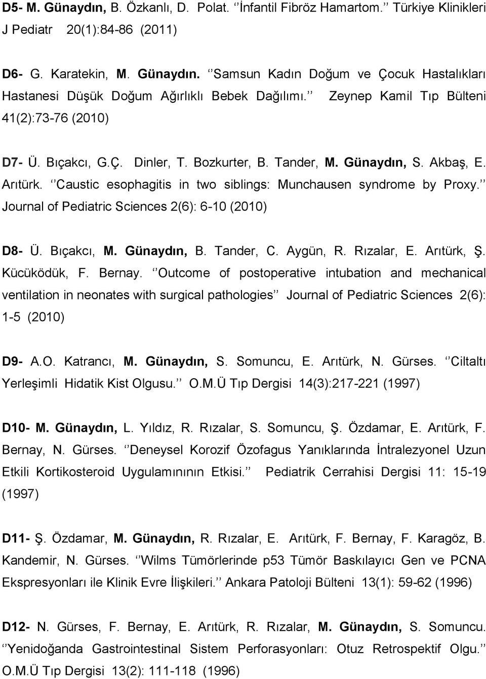 Journal of Pediatric Sciences 2(6): 6-10 (2010) D8- Ü. Bıçakcı, M. Günaydın, B. Tander, C. Aygün, R. Rızalar, E. Arıtürk, Ş. Kücüködük, F. Bernay.