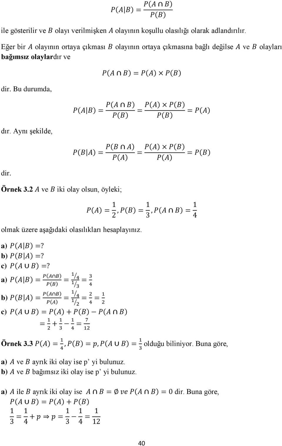 Bu durumda, dır. Aynı şekilde, dir. Örnek 3.2 ve iki olay olsun, öyleki; olmak üzere aşağıdaki olasılıkları hesaplayınız.