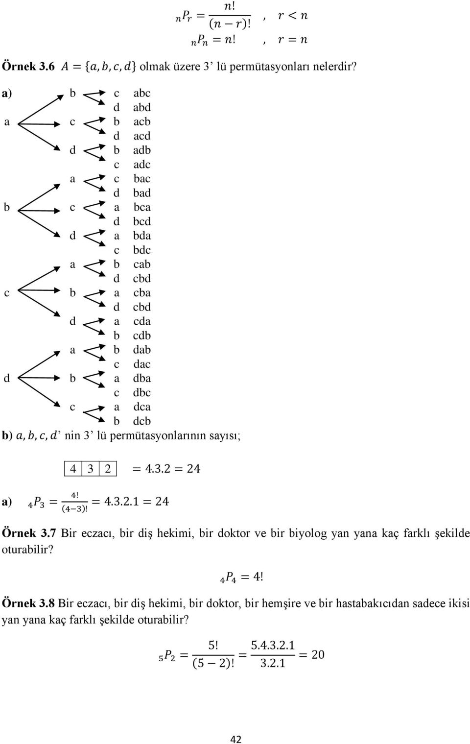 cdb d a b c b c a c a b dab dac dba dbc dca dcb b) nin 3 lü permütasyonlarının sayısı; a) 4 3 2 Örnek 3.