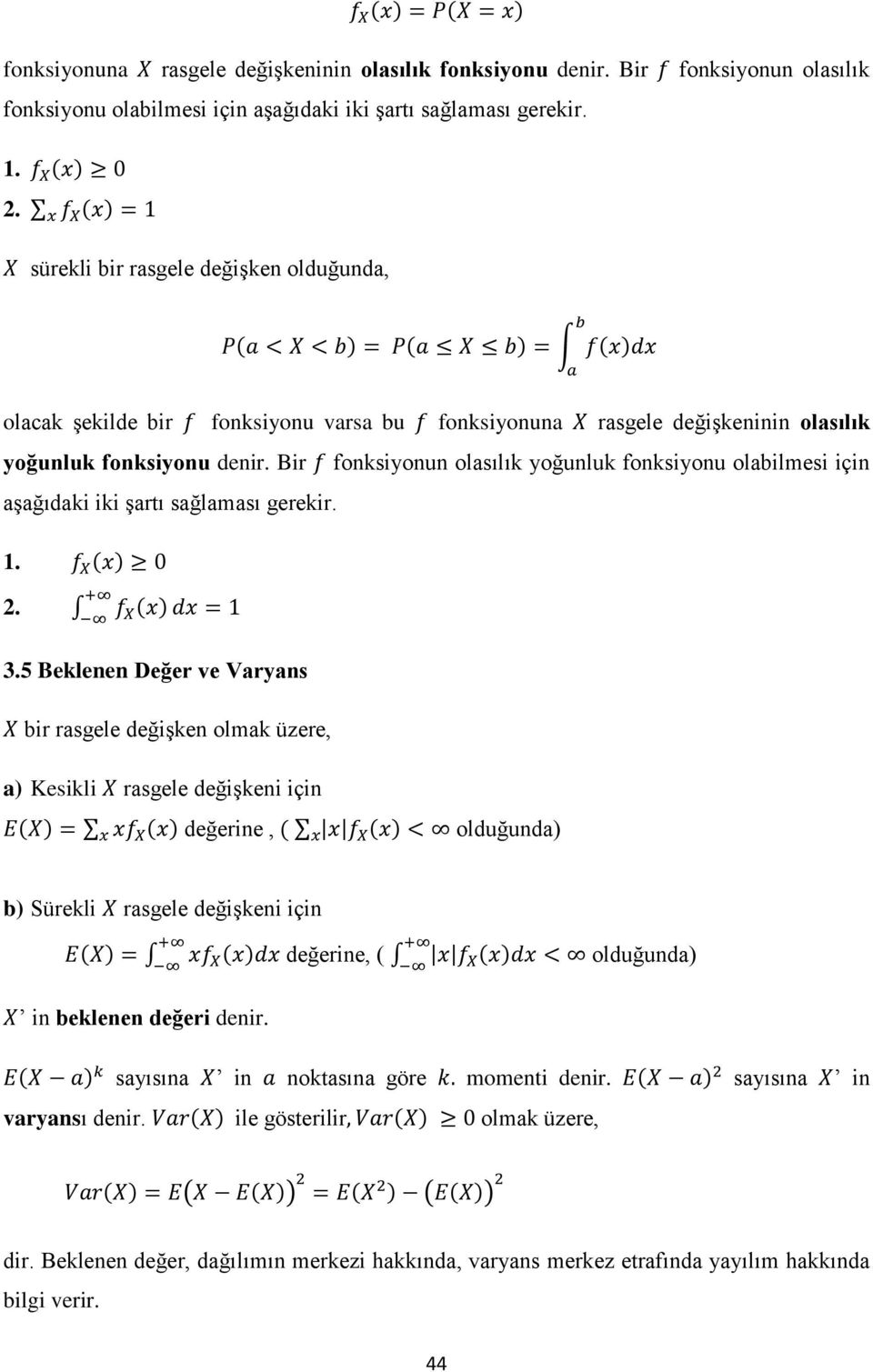 Bir fonksiyonun olasılık yoğunluk fonksiyonu olabilmesi için aşağıdaki iki şartı sağlaması gerekir. 1. 2. 3.