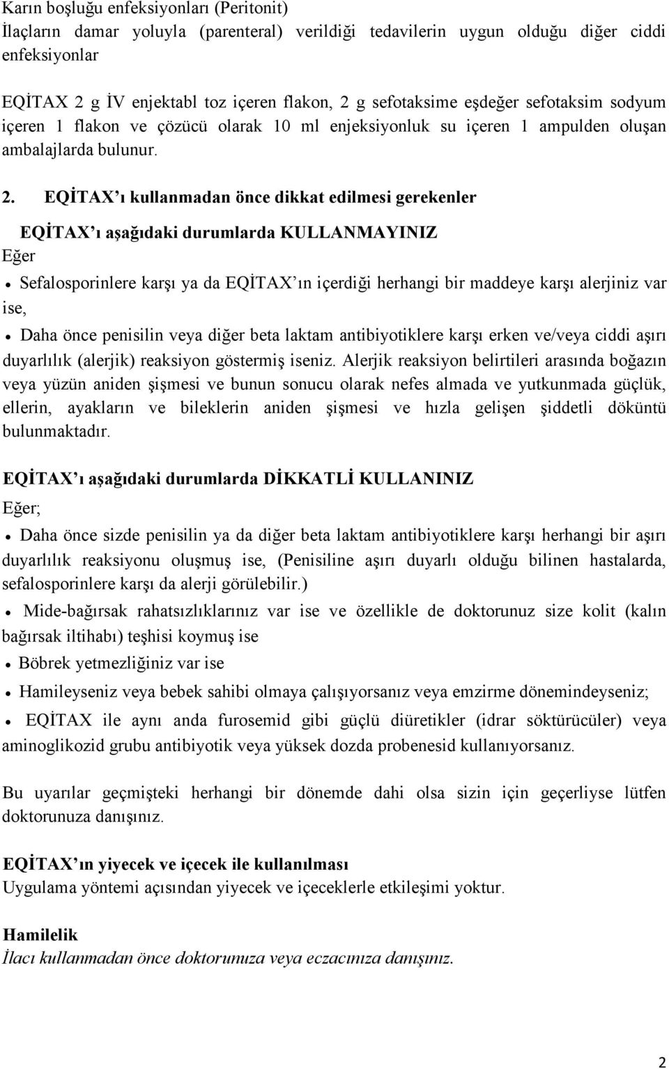 EQİTAX ı kullanmadan önce dikkat edilmesi gerekenler EQİTAX ı aşağıdaki durumlarda KULLANMAYINIZ Eğer Sefalosporinlere karşı ya da EQİTAX ın içerdiği herhangi bir maddeye karşı alerjiniz var ise,