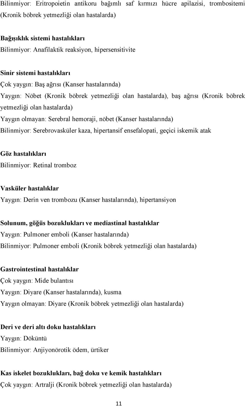 hastalarda) Yaygın olmayan: Serebral hemoraji, nöbet (Kanser hastalarında) Bilinmiyor: Serebrovasküler kaza, hipertansif ensefalopati, geçici iskemik atak Göz hastalıkları Bilinmiyor: Retinal tromboz