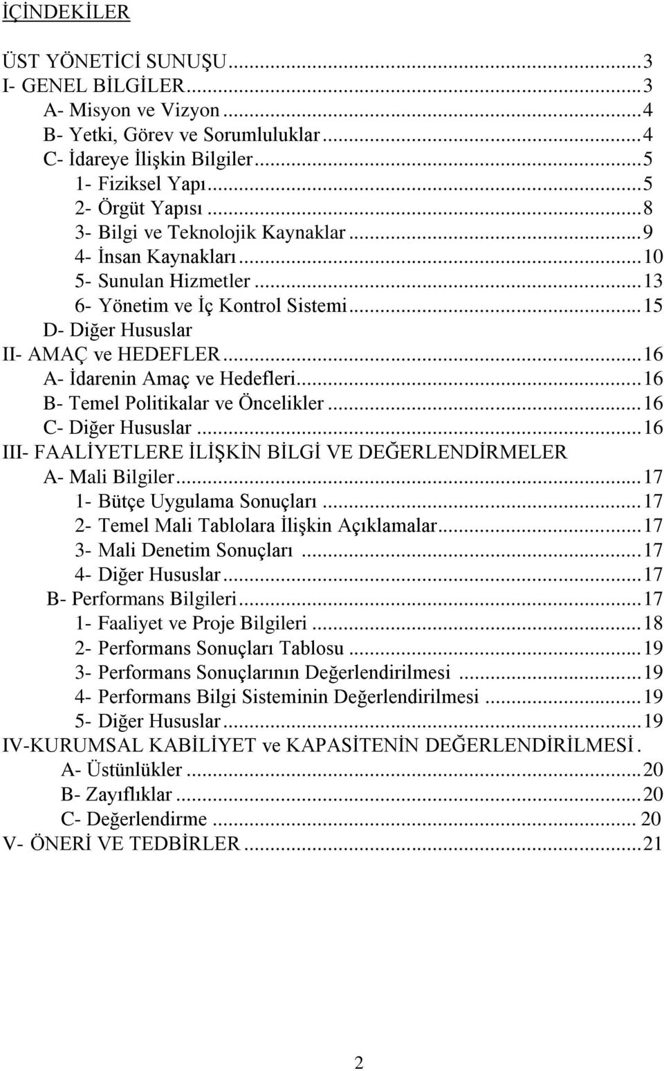 .. 16 A- Ġdarenin Amaç ve Hedefleri... 16 B- Temel Politikalar ve Öncelikler... 16 C- Diğer Hususlar... 16 III- FAALĠYETLERE ĠLĠġKĠN BĠLGĠ VE DEĞERLENDĠRMELER A- Mali Bilgiler.