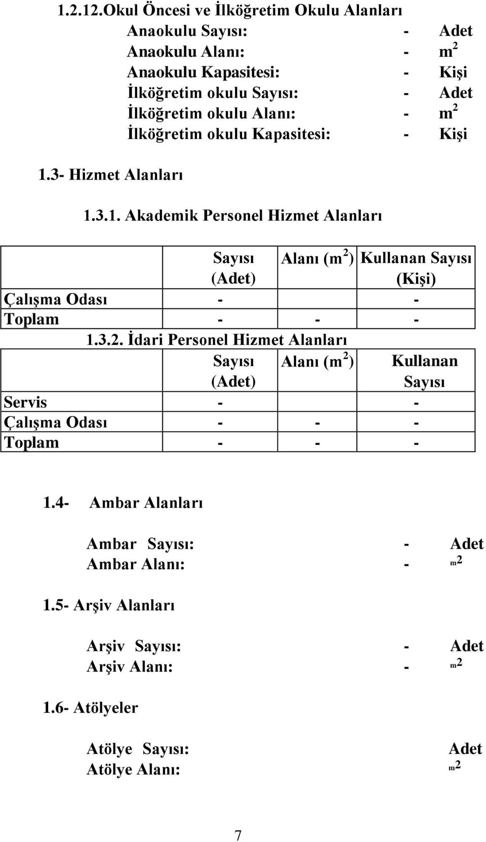 Alanı: - m 2 Ġlköğretim okulu Kapasitesi: - KiĢi 1.