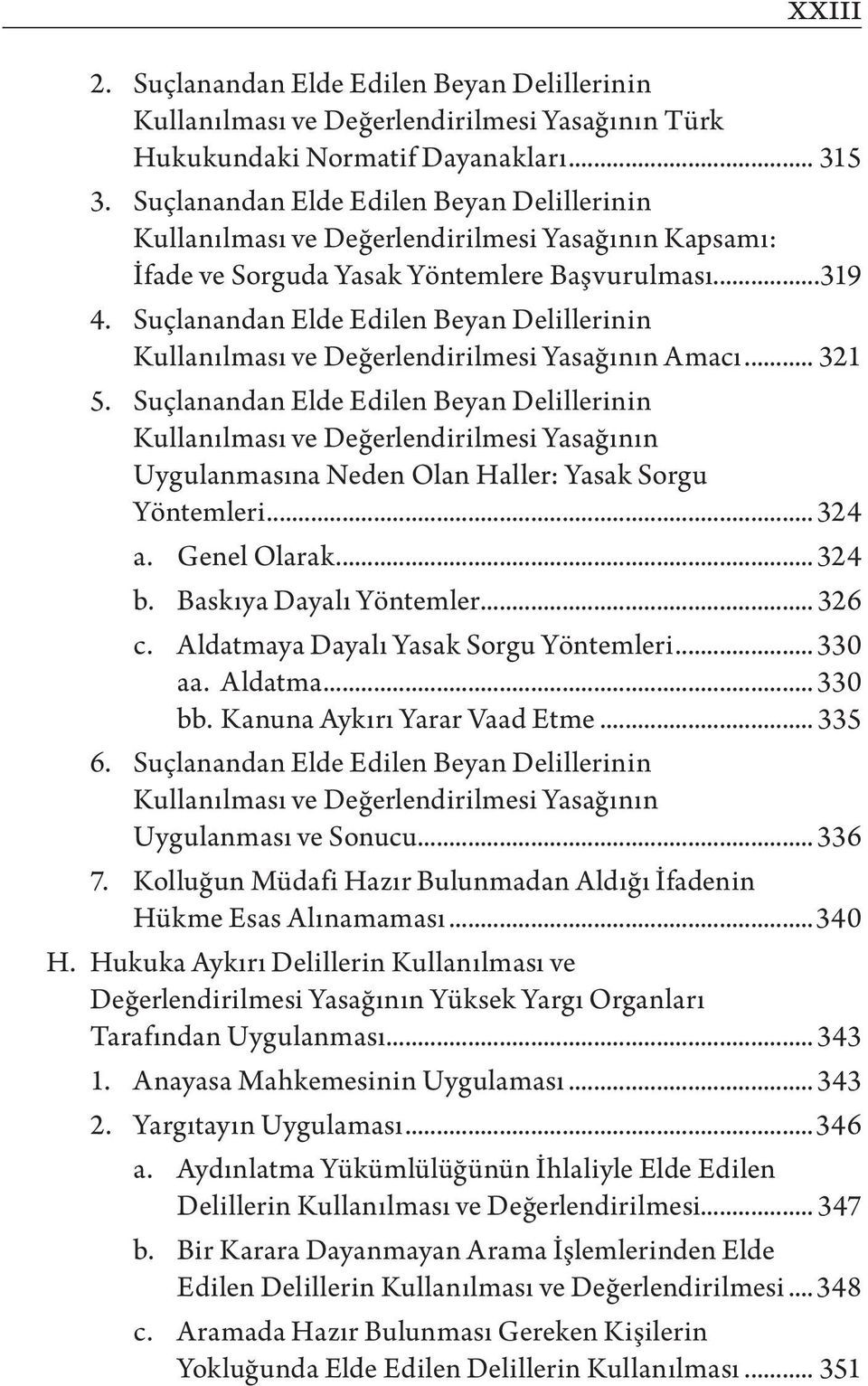 Suçlanandan Elde Edilen Beyan Delillerinin Kullanılması ve Değerlendirilmesi Yasağının Amacı... 321 5.