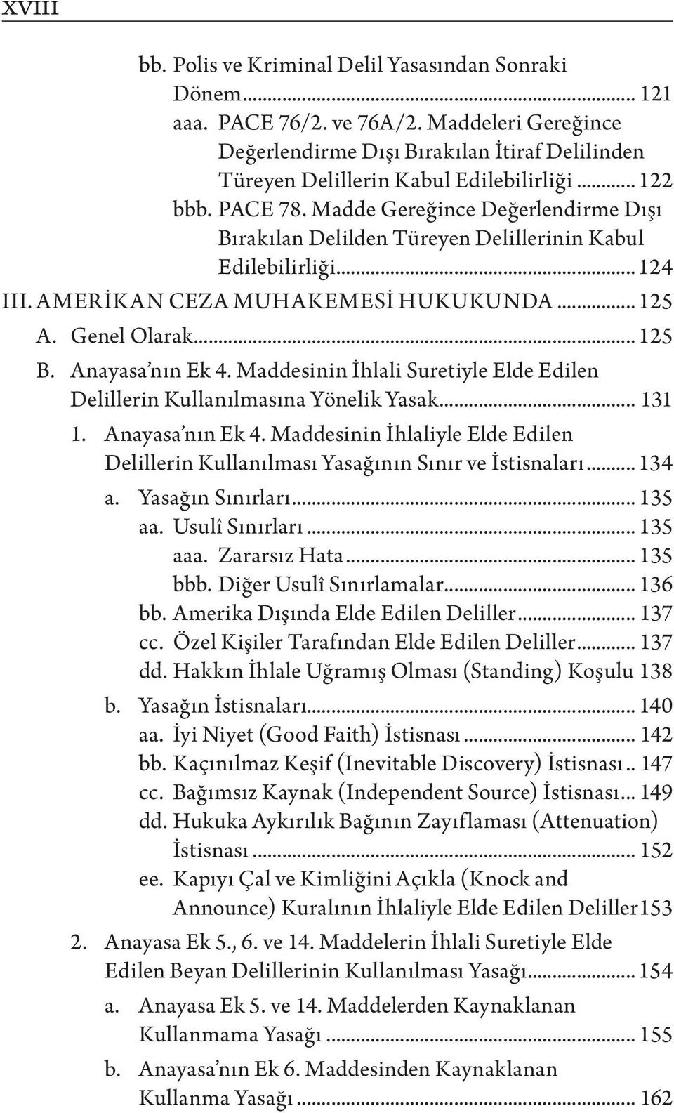 Anayasa nın Ek 4. Maddesinin İhlali Suretiyle Elde Edilen Delillerin Kullanılmasına Yönelik Yasak... 131 1. Anayasa nın Ek 4.