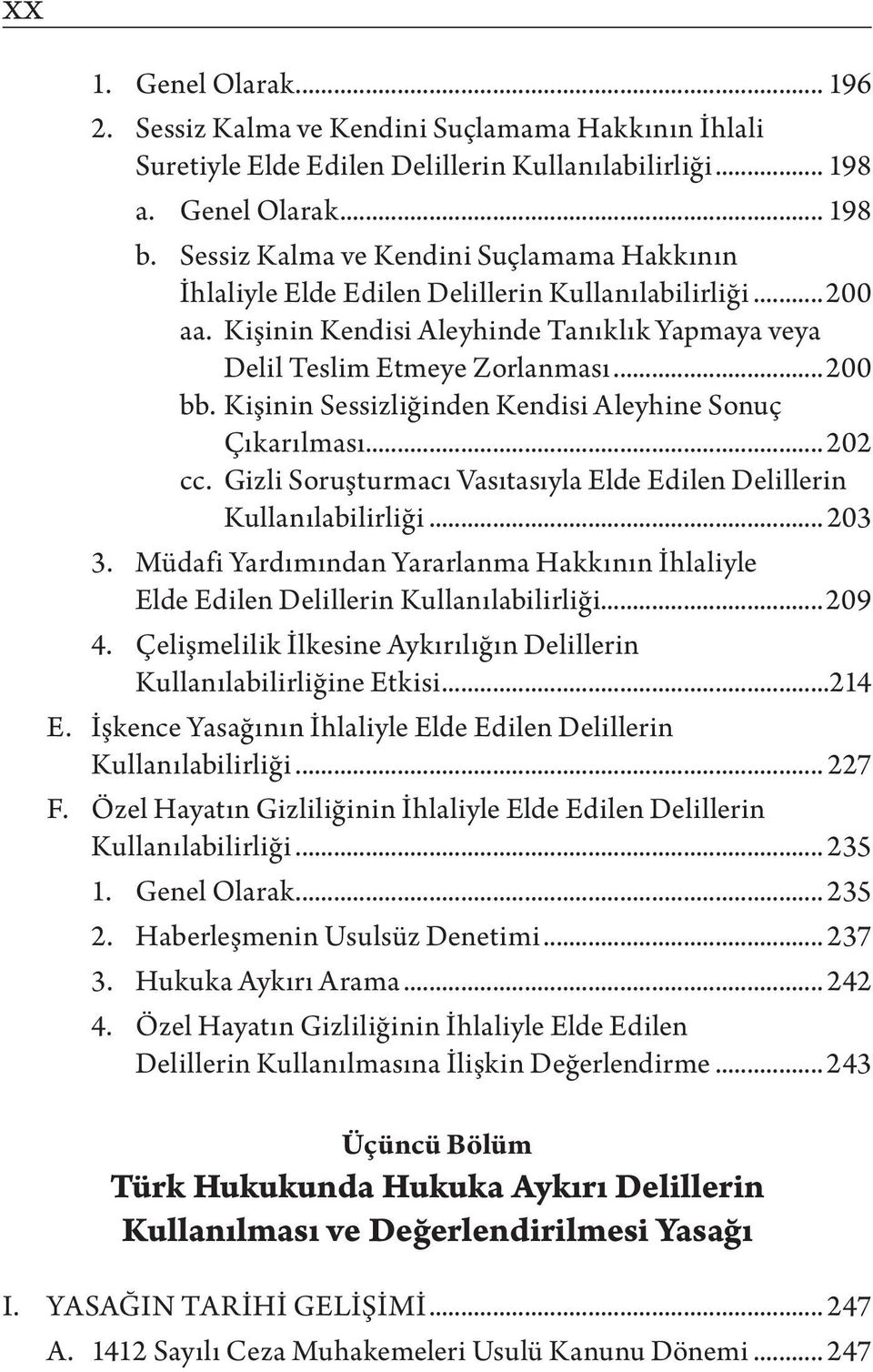 Kişinin Sessizliğinden Kendisi Aleyhine Sonuç Çıkarılması... 202 cc. Gizli Soruşturmacı Vasıtasıyla Elde Edilen Delillerin Kullanılabilirliği... 203 3.