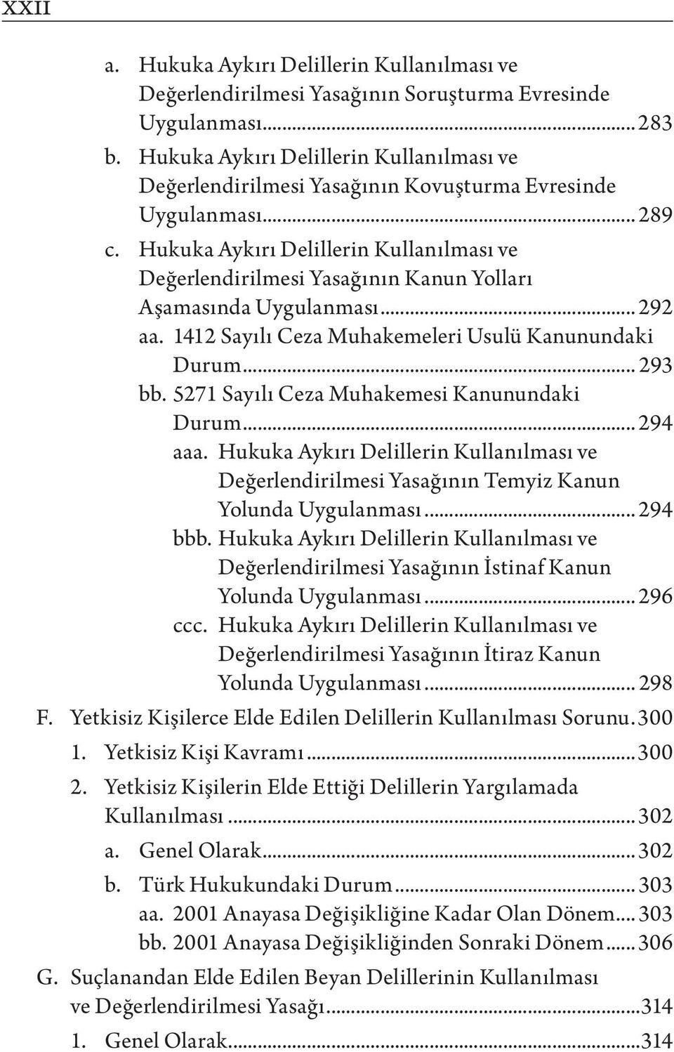 Hukuka Aykırı Delillerin Kullanılması ve Değerlendirilmesi Yasağının Kanun Yolları Aşamasında Uygulanması... 292 aa. 1412 Sayılı Ceza Muhakemeleri Usulü Kanunundaki Durum... 293 bb.