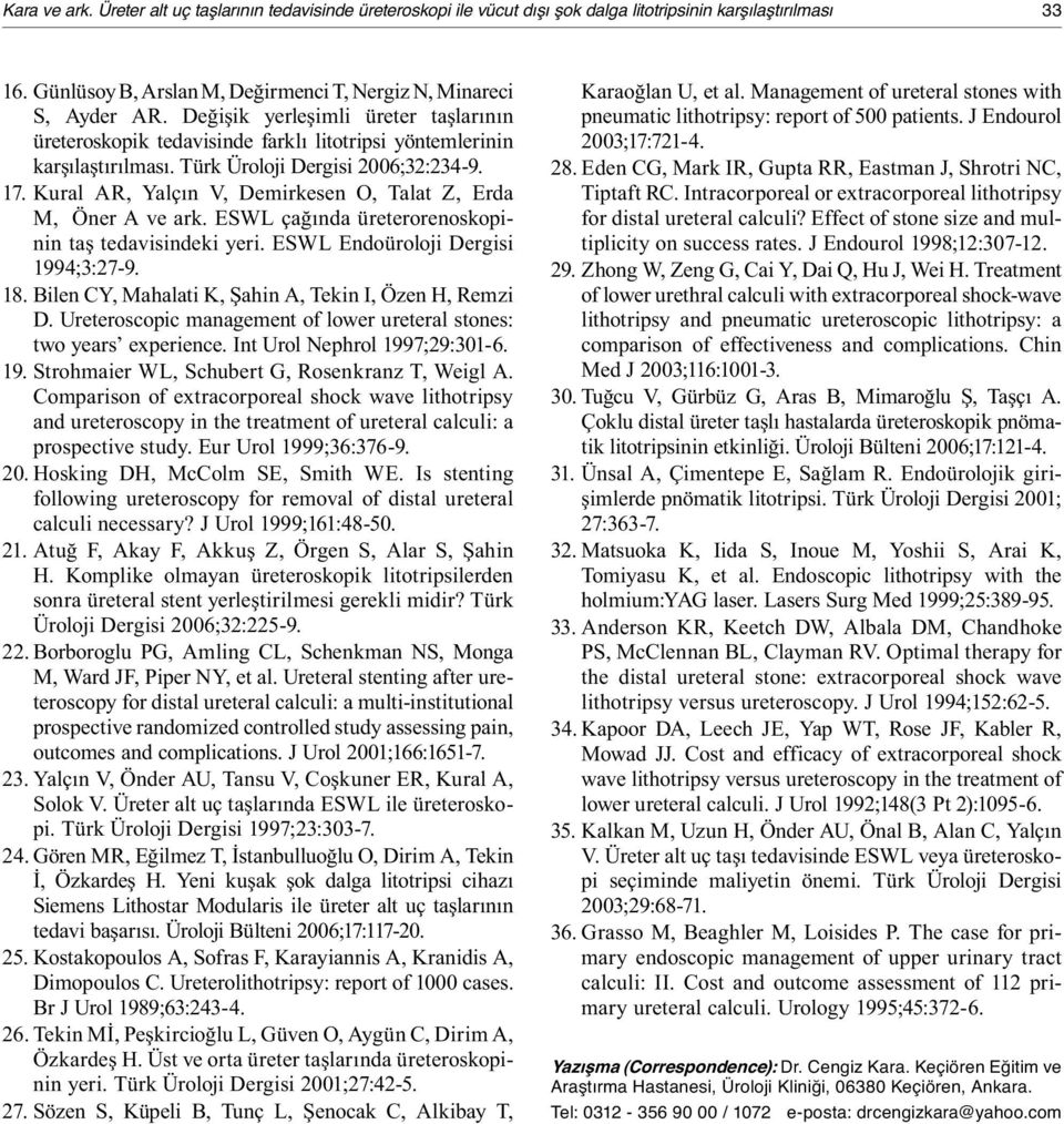 Kural AR, Yalçın V, Demirkesen O, Talat Z, Erda M, Öner A ve ark. ESWL çağında üreterorenoskopinin taş tedavisindeki yeri. ESWL Endoüroloji Dergisi 1994;3:27-9. 18.