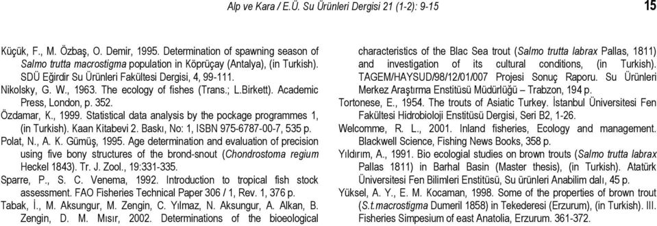 The ecology of fishes (Trans.; L.Birkett). Academic Press, London, p. 352. Özdamar, K., 1999. Statistical data analysis by the pockage programmes 1, (in Turkish). Kaan Kitabevi 2.