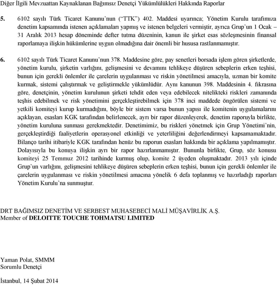 şirket esas sözleşmesinin finansal raporlamaya ilişkin hükümlerine uygun olmadığına dair önemli bir hususa rastlanmamıştır. 6. 6102 sayılı Türk Ticaret Kanunu nun 378.