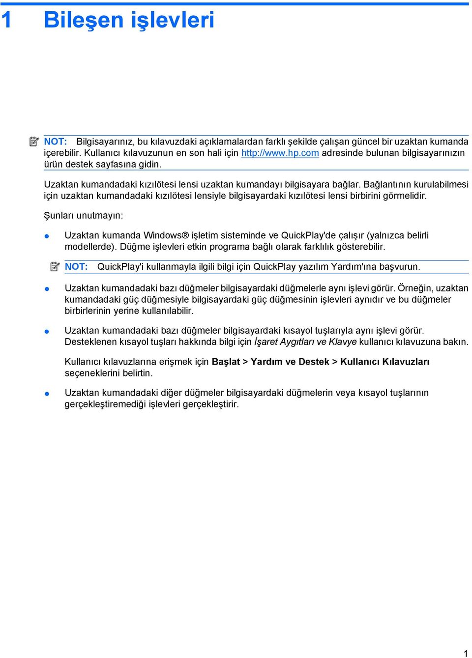 Bağlantının kurulabilmesi için uzaktan kumandadaki kızılötesi lensiyle bilgisayardaki kızılötesi lensi birbirini görmelidir.