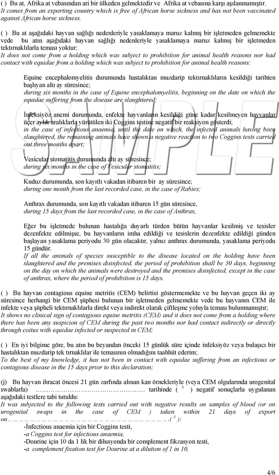 ( ) Bu at aşağıdaki hayvan sağlığı nedenleriyle yasaklamaya maruz kalmış bir işletmeden gelmemekte vede bu atın aşağıdaki hayvan sağlığı nedenleriyle yasaklamaya maruz kalmış bir işletmeden