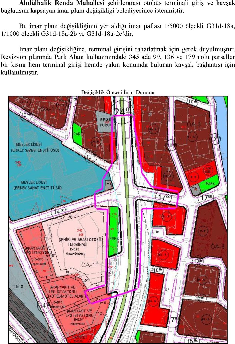 İmar planı değişikliğine, terminal girişini rahatlatmak için gerek duyulmuştur.