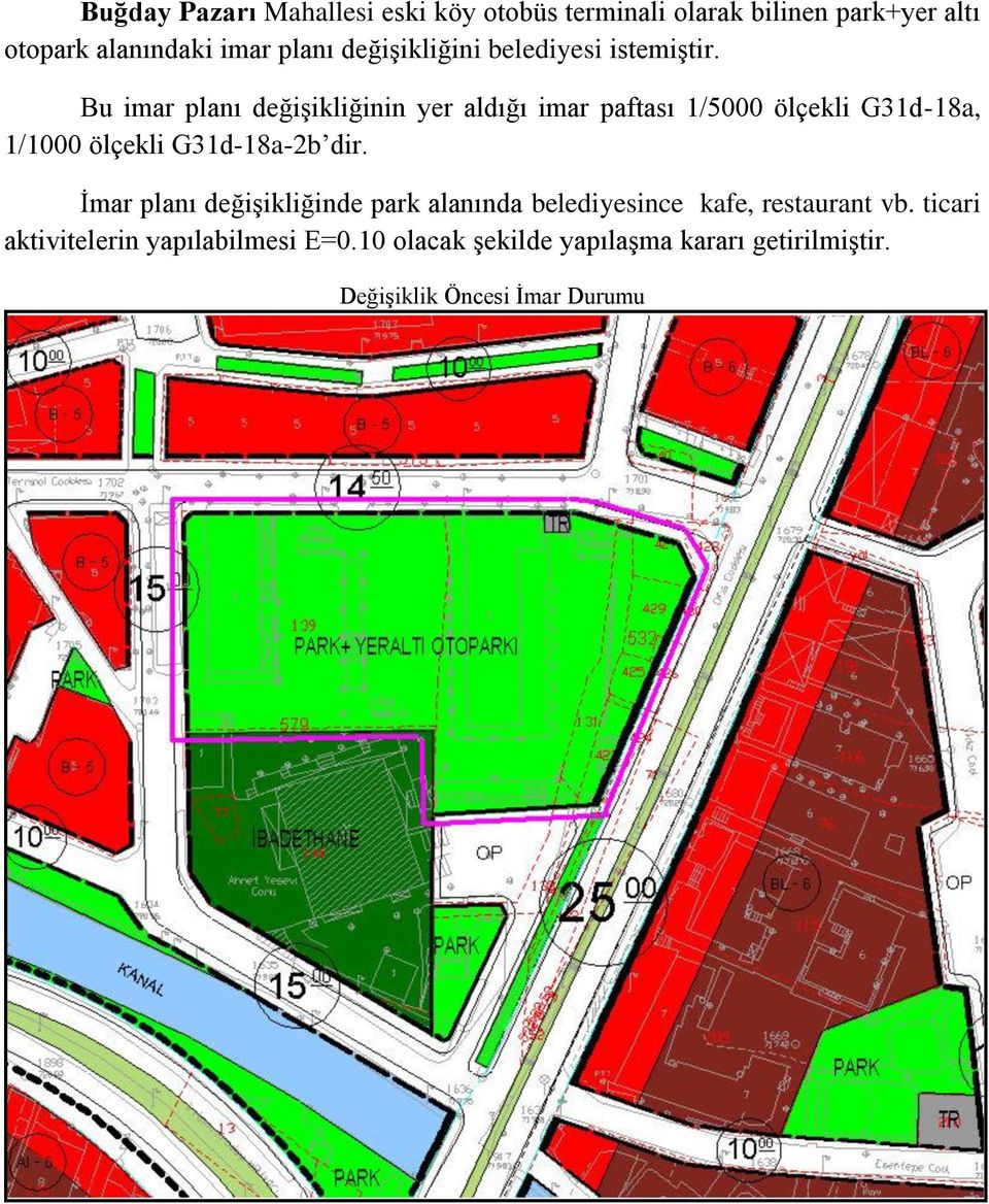 Bu imar planı değişikliğinin yer aldığı imar paftası 1/5000 ölçekli G31d-18a, 1/1000 ölçekli G31d-18a-2b dir.