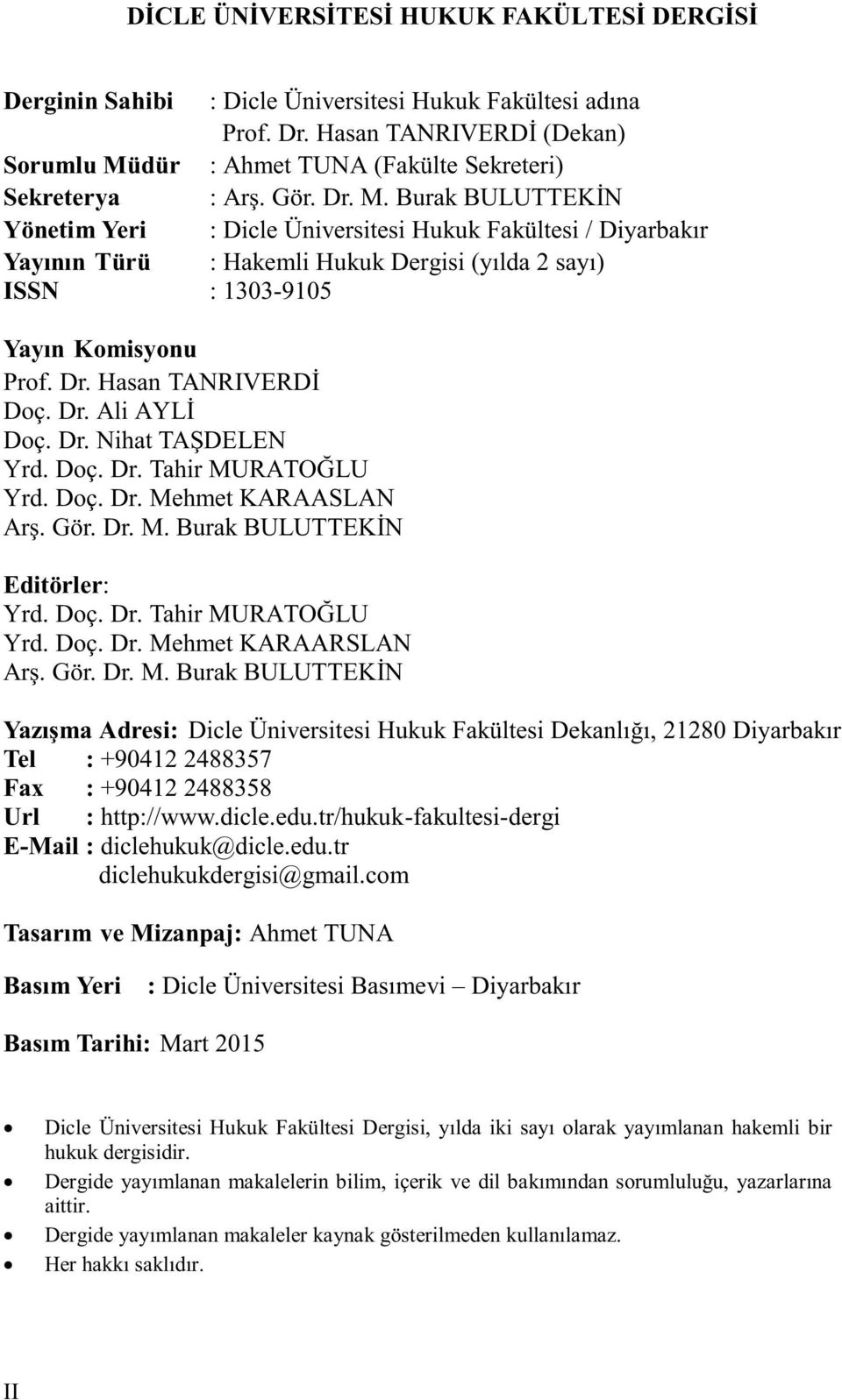 Dr. Al AYLİ Doç. Dr. N hat TAŞDELEN Yrd. Doç. Dr. Tah r MURATOĞLU Yrd. Doç. Dr. Mehmet KARAASLAN Arş. Gör. Dr. M. Burak BULUTTEKİN Ed törler: Yrd. Doç. Dr. Tah r MURATOĞLU Yrd. Doç. Dr. Mehmet KARAARSLAN Arş.