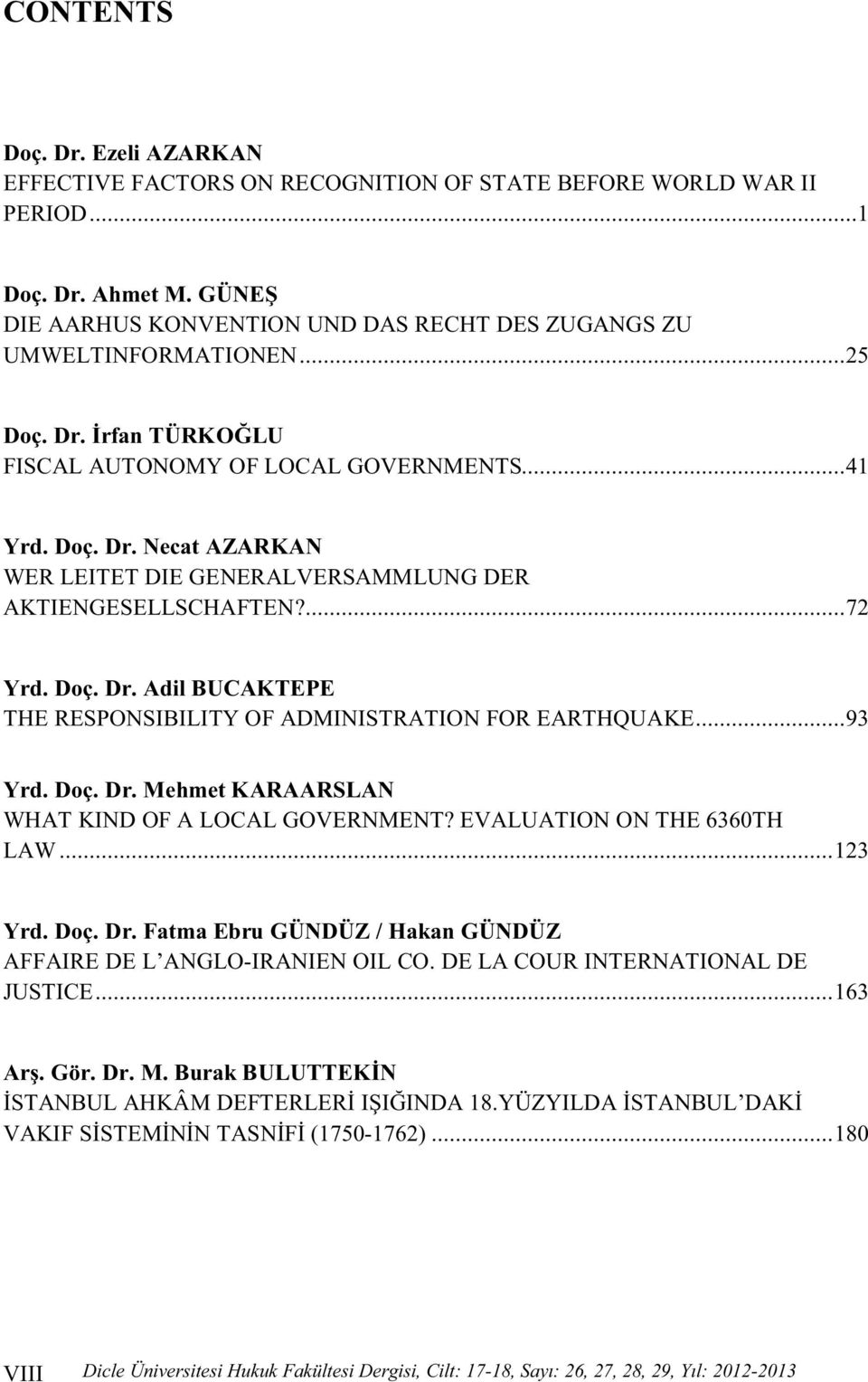 ..93 Yrd. Doç. Dr. Mehmet KARAARSLAN WHAT KIND OF A LOCAL GOVERNMENT? EVALUATION ON THE 6360TH LAW...123 Yrd. Doç. Dr. Fatma Ebru GÜNDÜZ / Hakan GÜNDÜZ AFFAIRE DE L ANGLO-IRANIEN OIL CO.