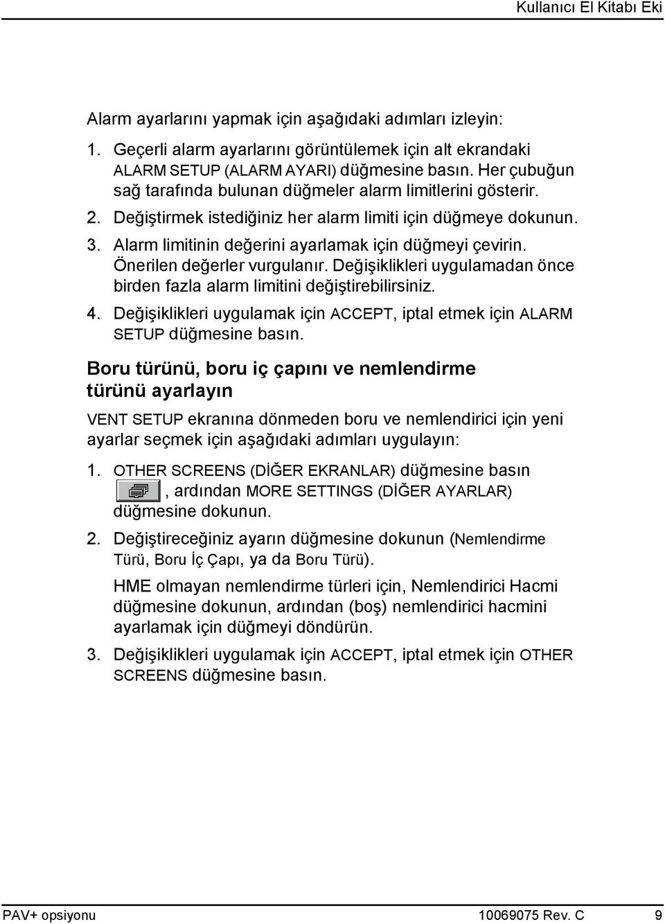 Önerilen değerler vurgulanır. Değişiklikleri uygulamadan önce birden fazla alarm limitini değiştirebilirsiniz. 4. Değişiklikleri uygulamak için ACCEPT, iptal etmek için ALARM SETUP düğmesine basın.