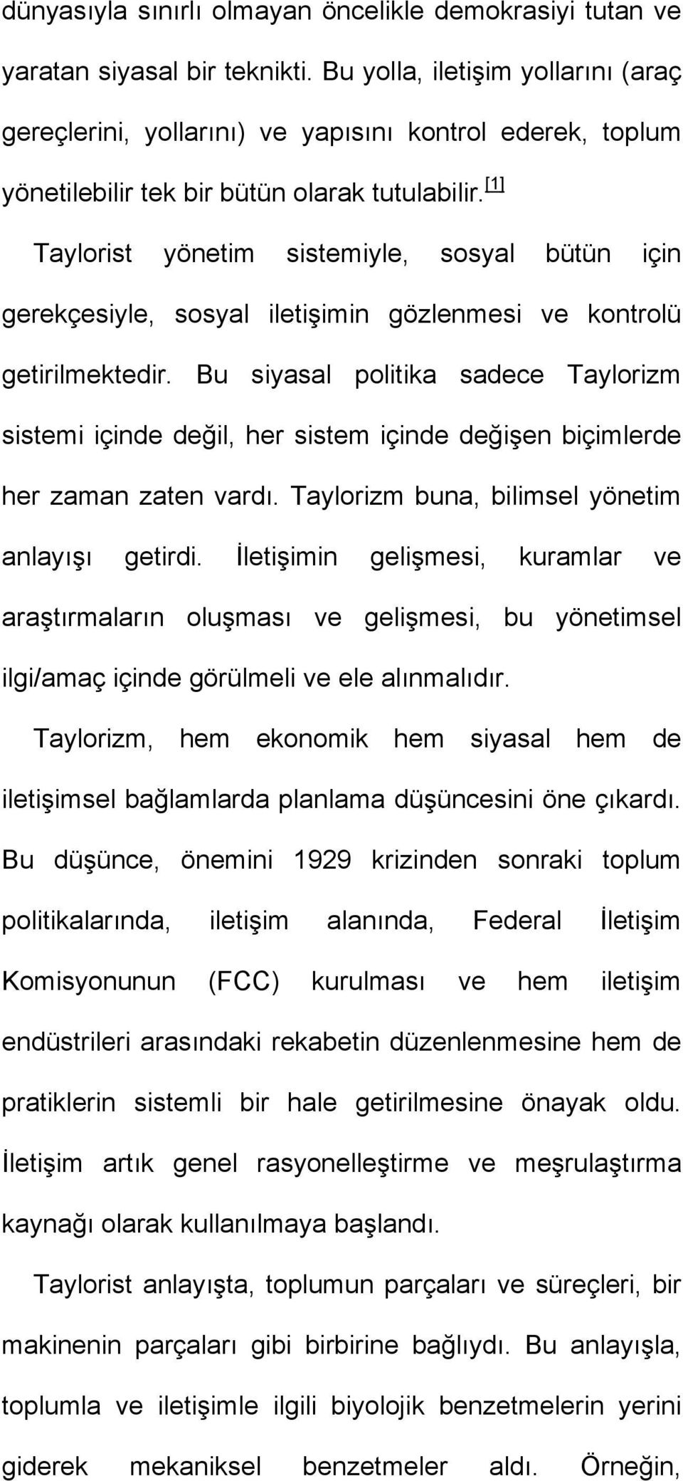 [1] Taylorist yönetim sistemiyle, sosyal bütün için gerekçesiyle, sosyal iletişimin gözlenmesi ve kontrolü getirilmektedir.