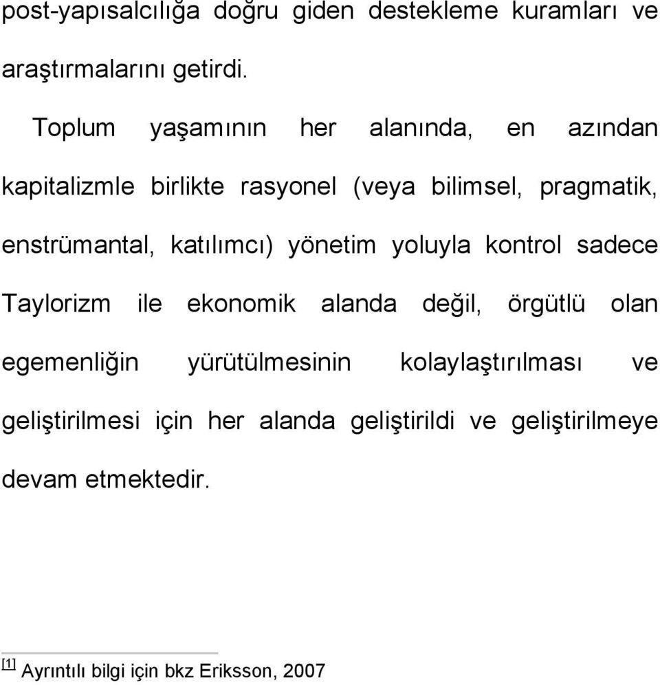 katılımcı) yönetim yoluyla kontrol sadece Taylorizm ile ekonomik alanda değil, örgütlü olan egemenliğin