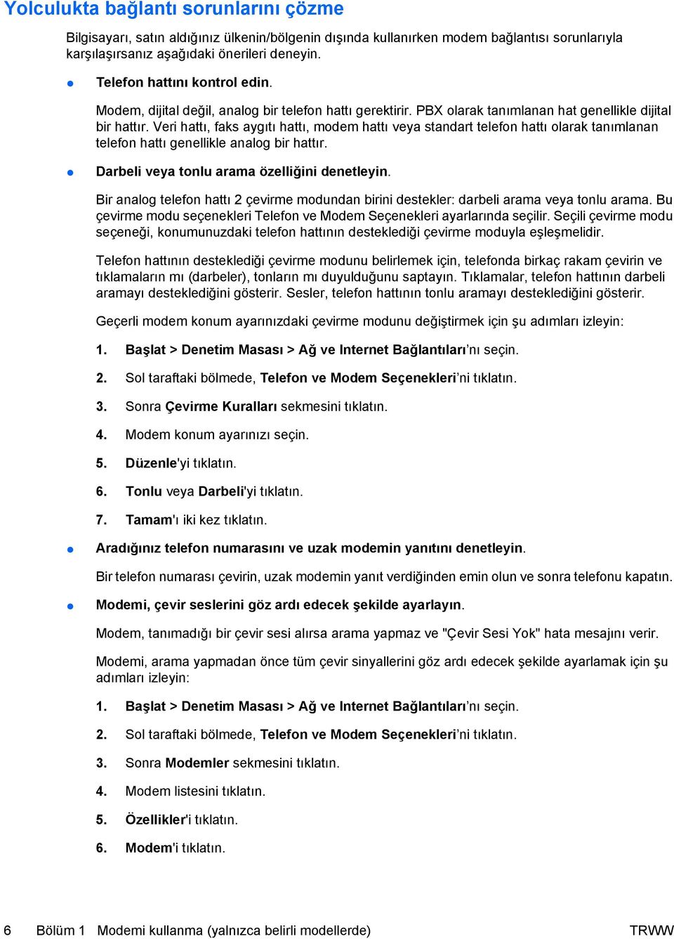 Veri hattı, faks aygıtı hattı, modem hattı veya standart telefon hattı olarak tanımlanan telefon hattı genellikle analog bir hattır. Darbeli veya tonlu arama özelliğini denetleyin.