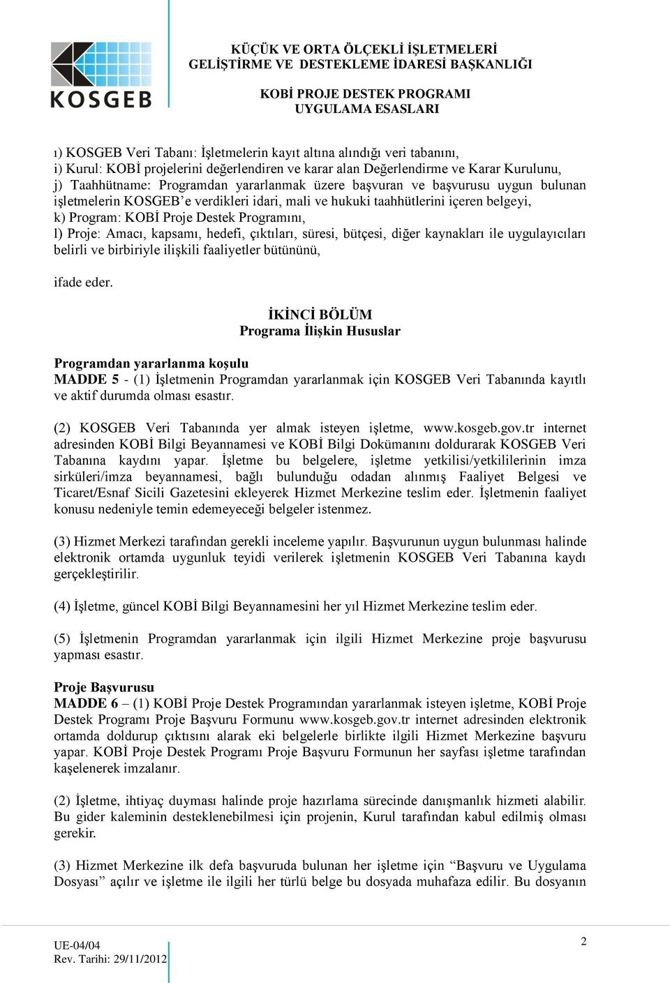 hedefi, çıktıları, süresi, bütçesi, diğer kaynakları ile uygulayıcıları belirli ve birbiriyle ilişkili faaliyetler bütününü, ifade eder.