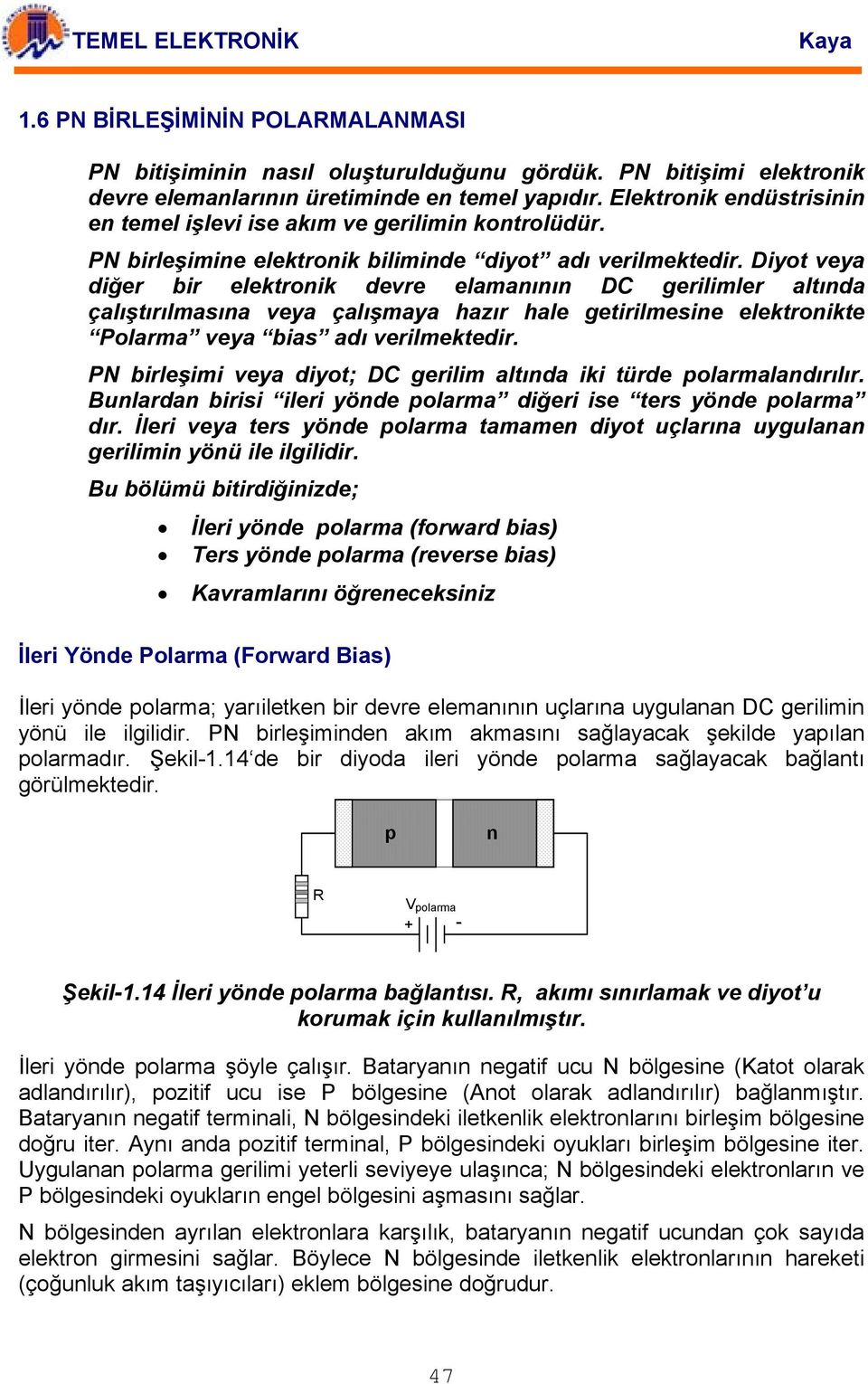 Diyot veya diğer bir elektronik devre elamanının DC gerilimler altında çalıştırılmasına veya çalışmaya hazır hale getirilmesine elektronikte Polarma veya bias adı verilmektedir.