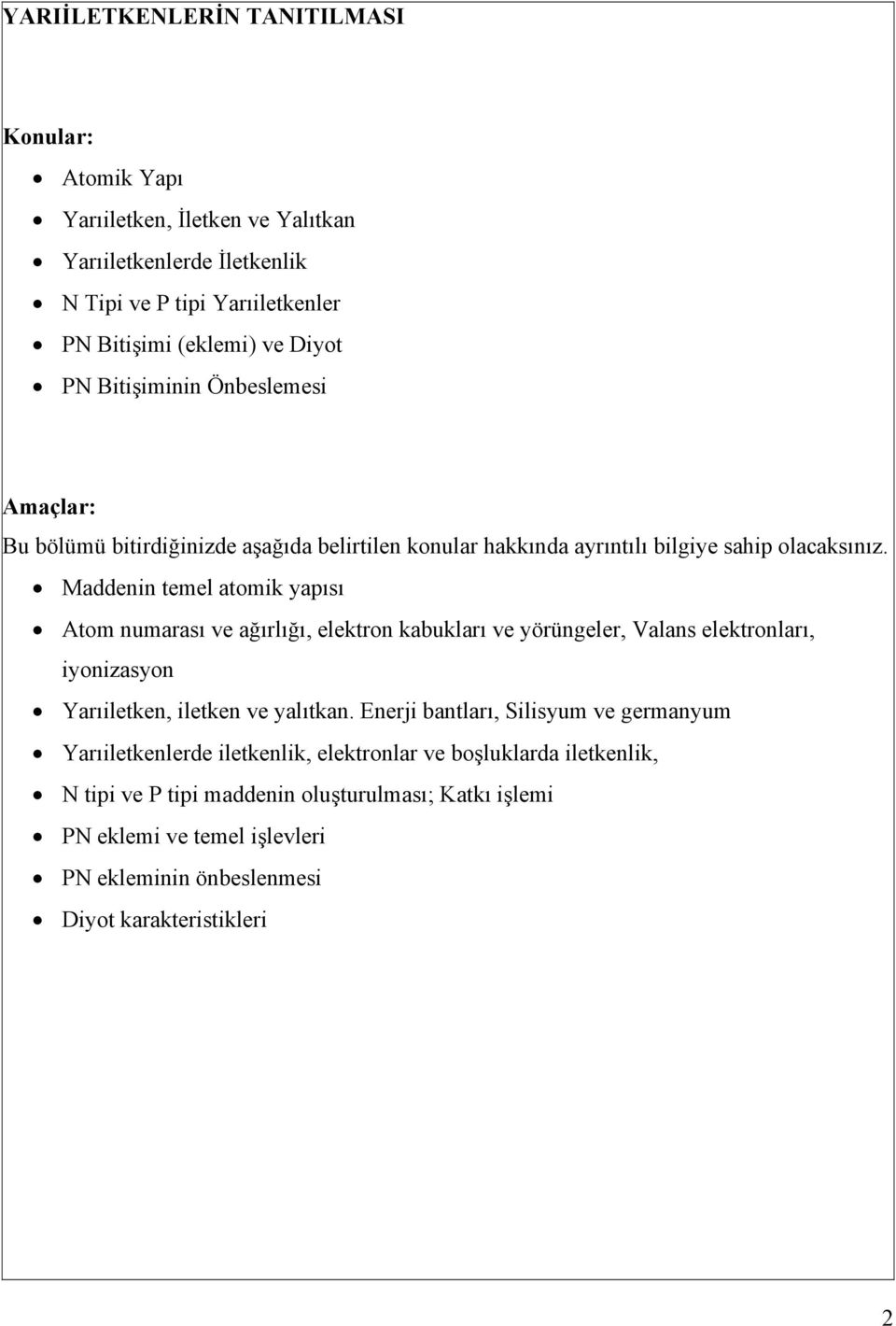 Maddenin temel atomik yapısı Atom numarası ve ağırlığı, elektron kabukları ve yörüngeler, Valans elektronları, iyonizasyon Yarıiletken, iletken ve yalıtkan.