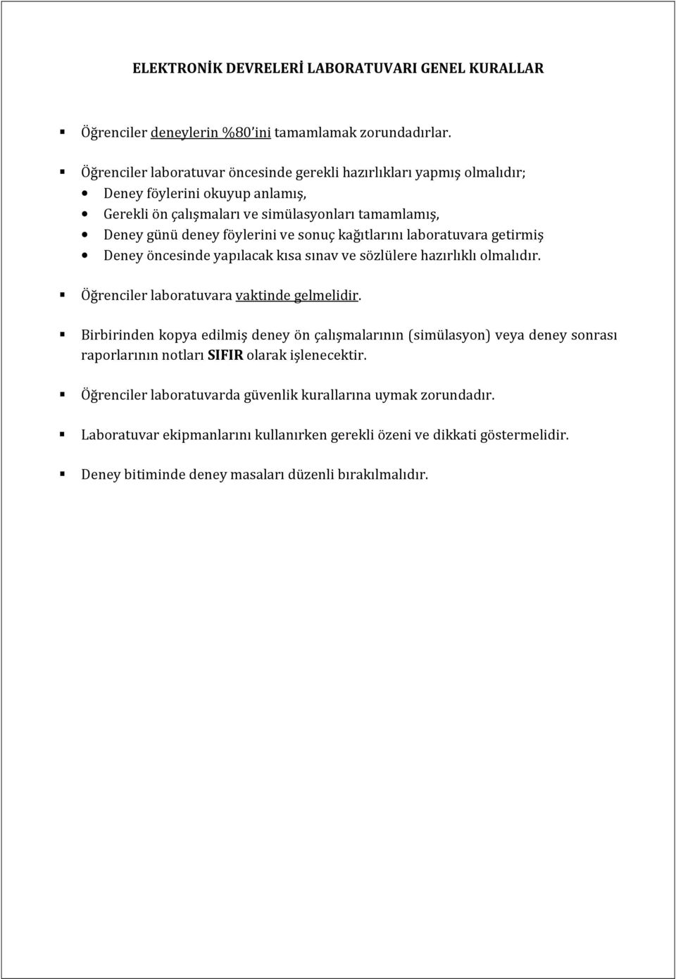 kağıtlarını laboratuvara getirmiş Deney öncesinde yapılacak kısa sınav ve sözlülere hazırlıklı olmalıdır. Öğrenciler laboratuvara vaktinde gelmelidir.