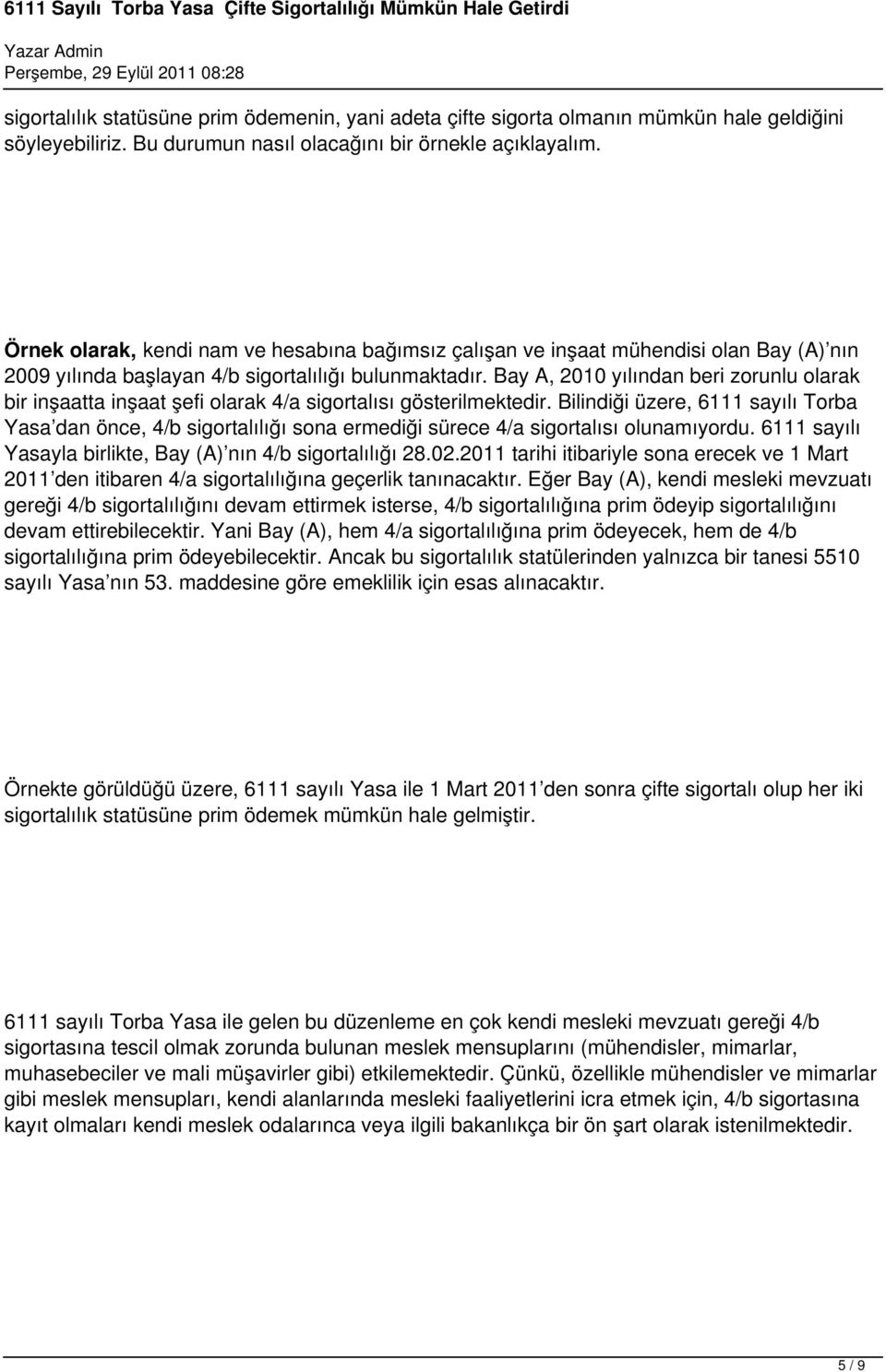 Bay A, 2010 yılından beri zorunlu olarak bir inşaatta inşaat şefi olarak 4/a sigortalısı gösterilmektedir.