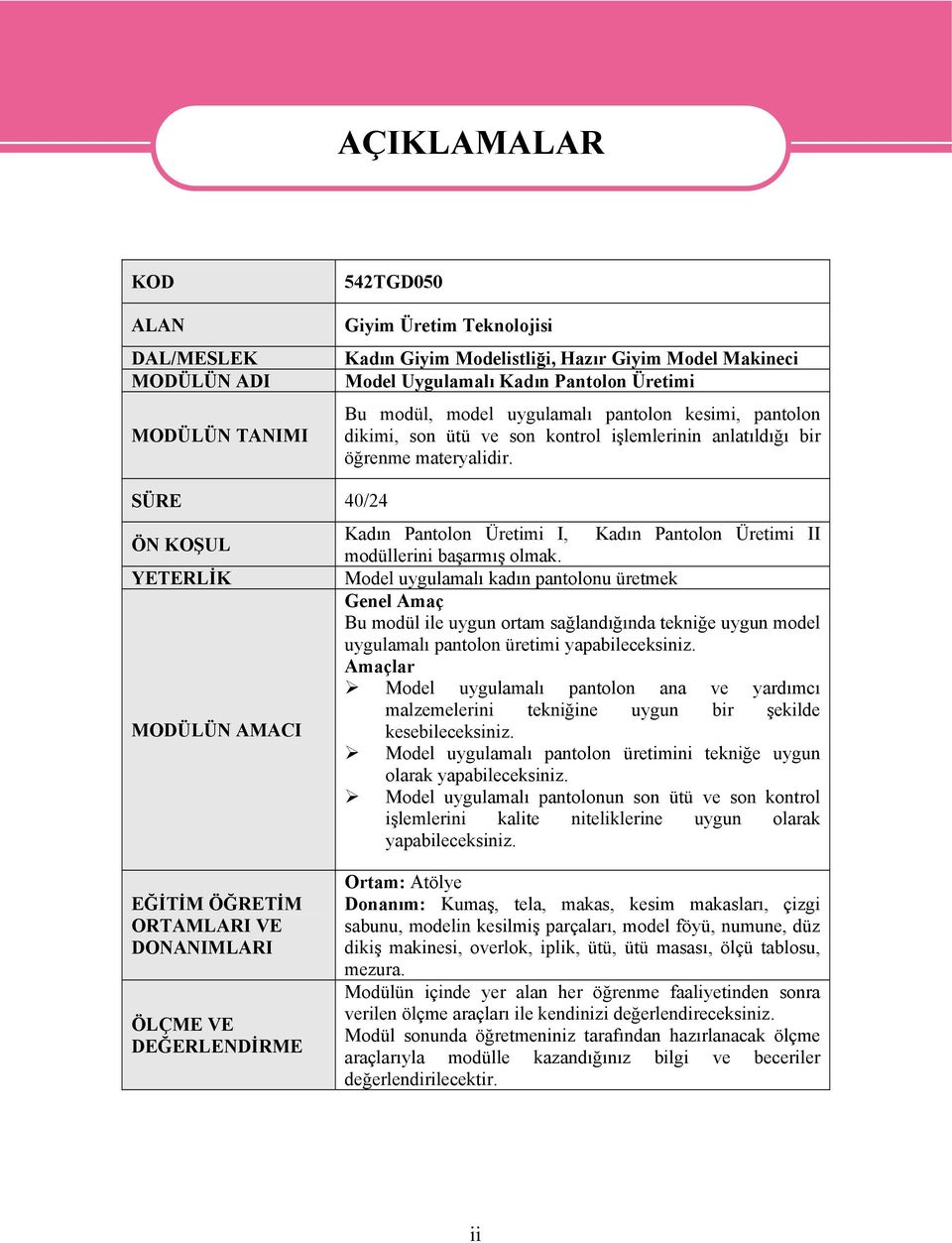 SÜRE 40/24 ÖN KOŞUL YETERLİK MODÜLÜN AMACI Kadın Pantolon Üretimi I, Kadın Pantolon Üretimi II modüllerini başarmış olmak.