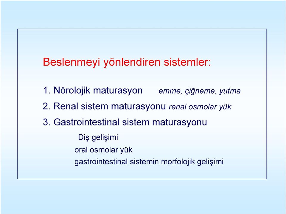 Renal sistem maturasyonu renal osmolar yük 3.