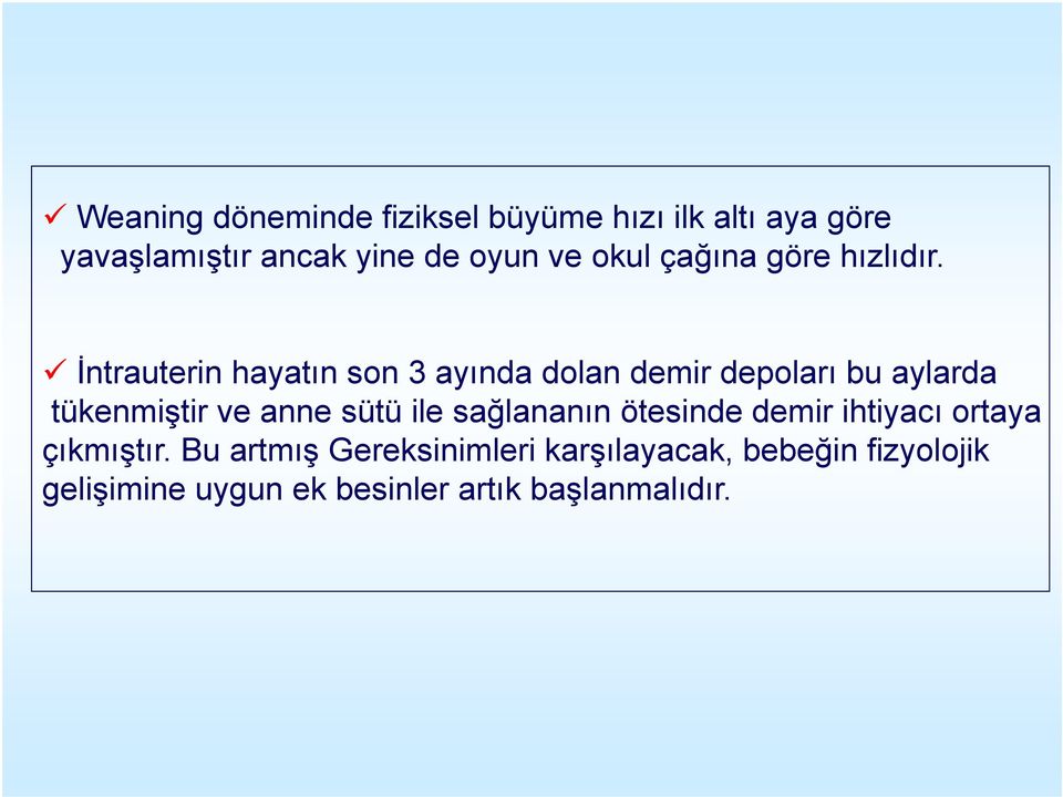 İntrauterin hayatın son 3 ayında dolan demir depoları bu aylarda tükenmiştir ve anne sütü ile